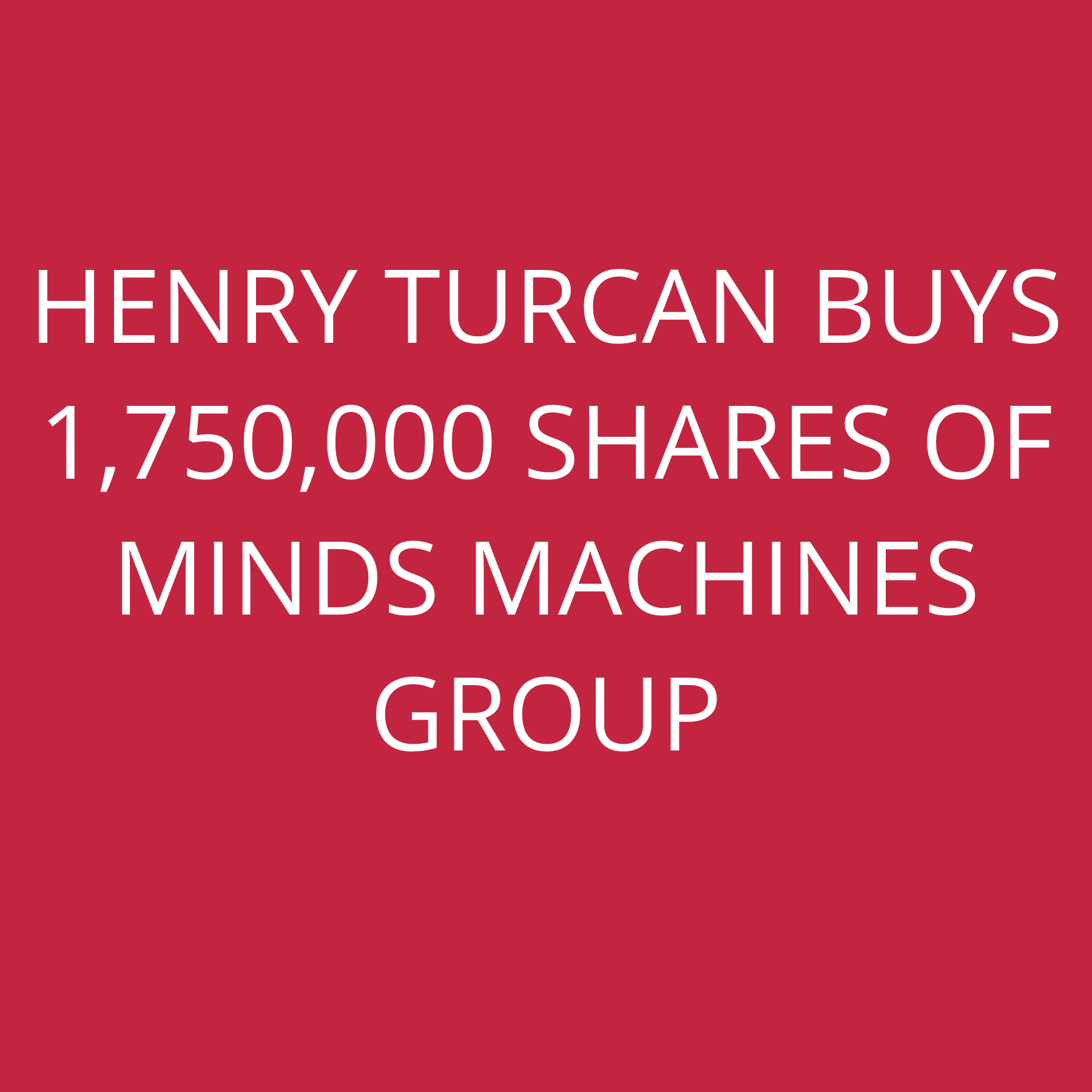 Henry Turcan buys 1,750,000 shares of Minds Machines Group