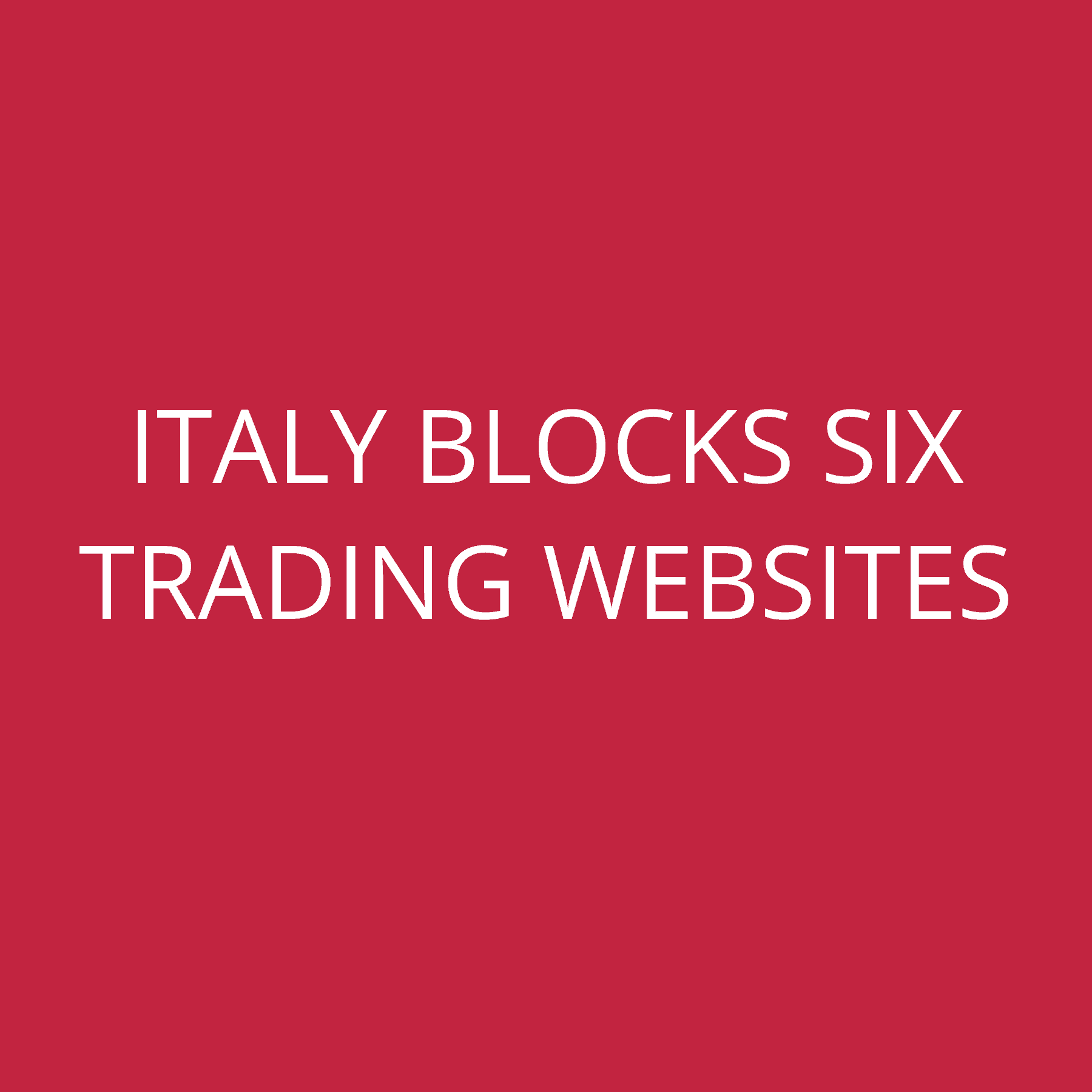 Italy blocks Six Trading Websites