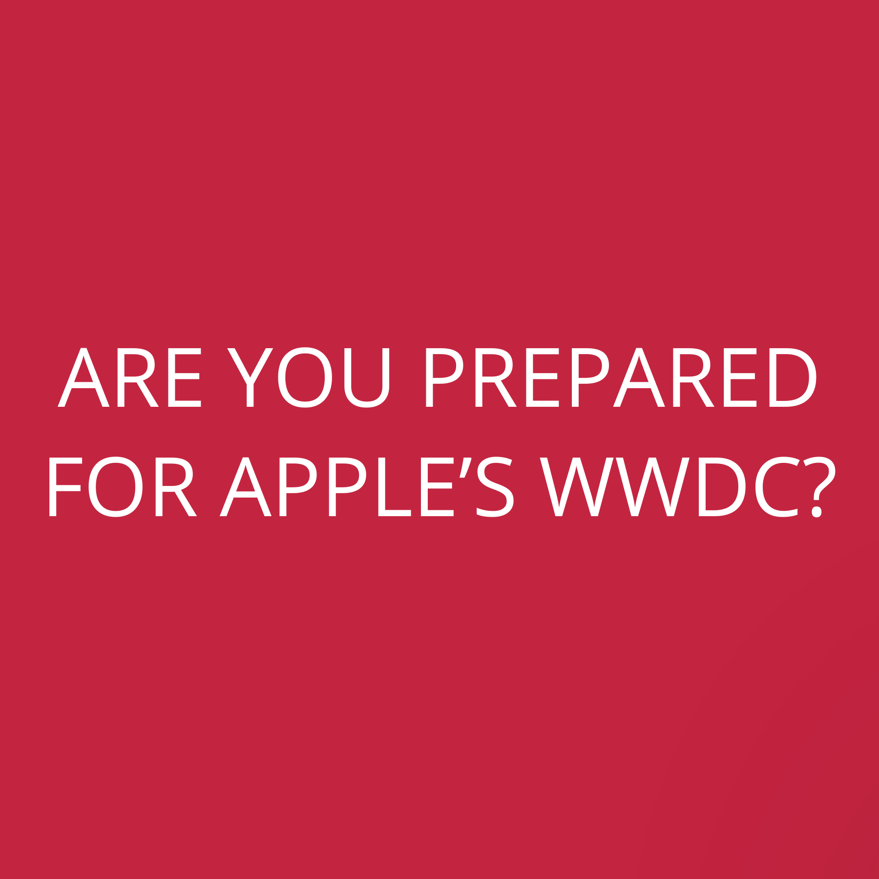 Are you prepared for Apple’s WWDC?