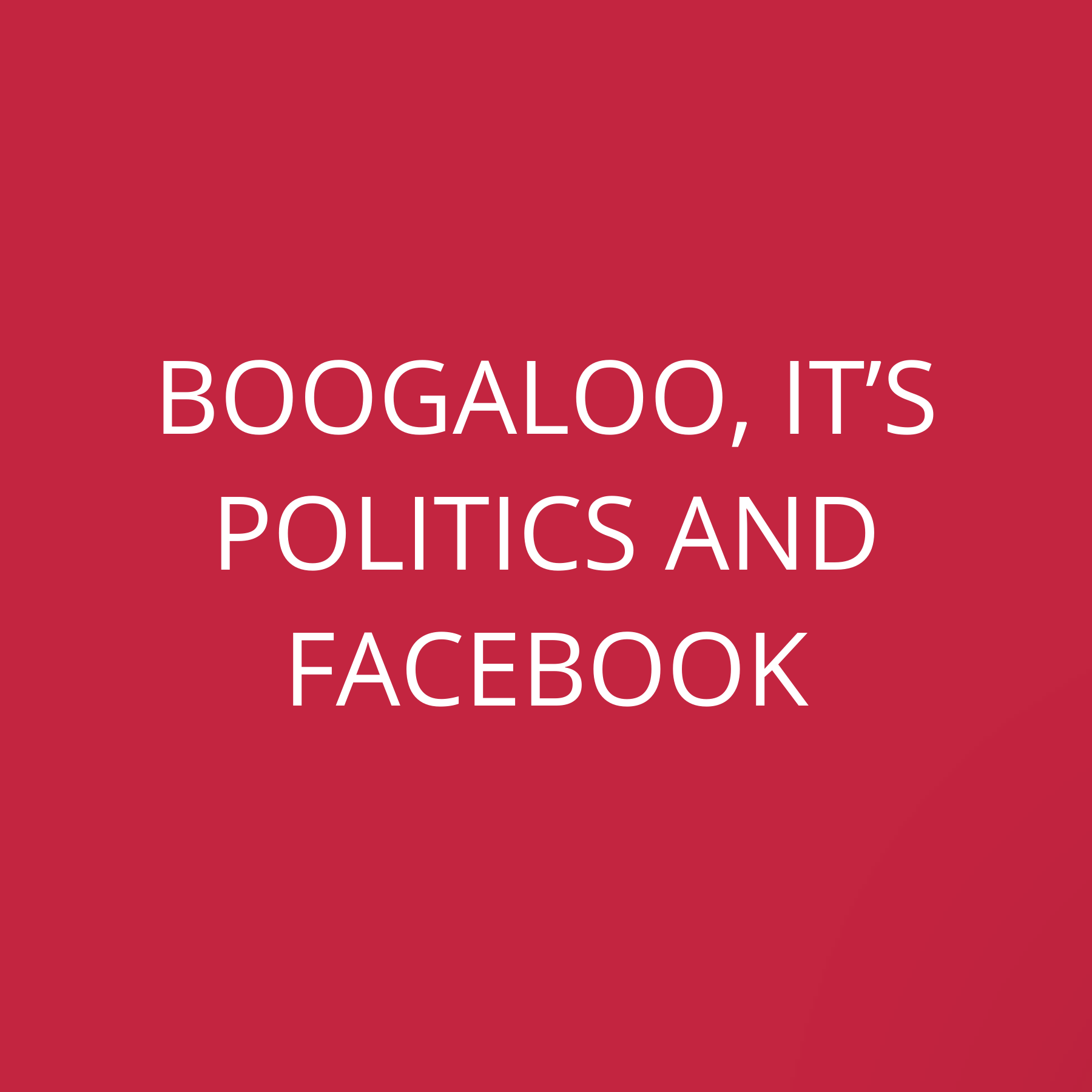 Boogaloo, it’s politics and Facebook