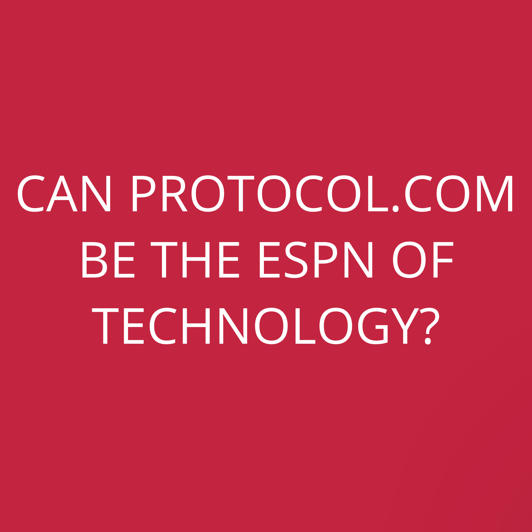 Can Protocol.com be the ESPN of technology?