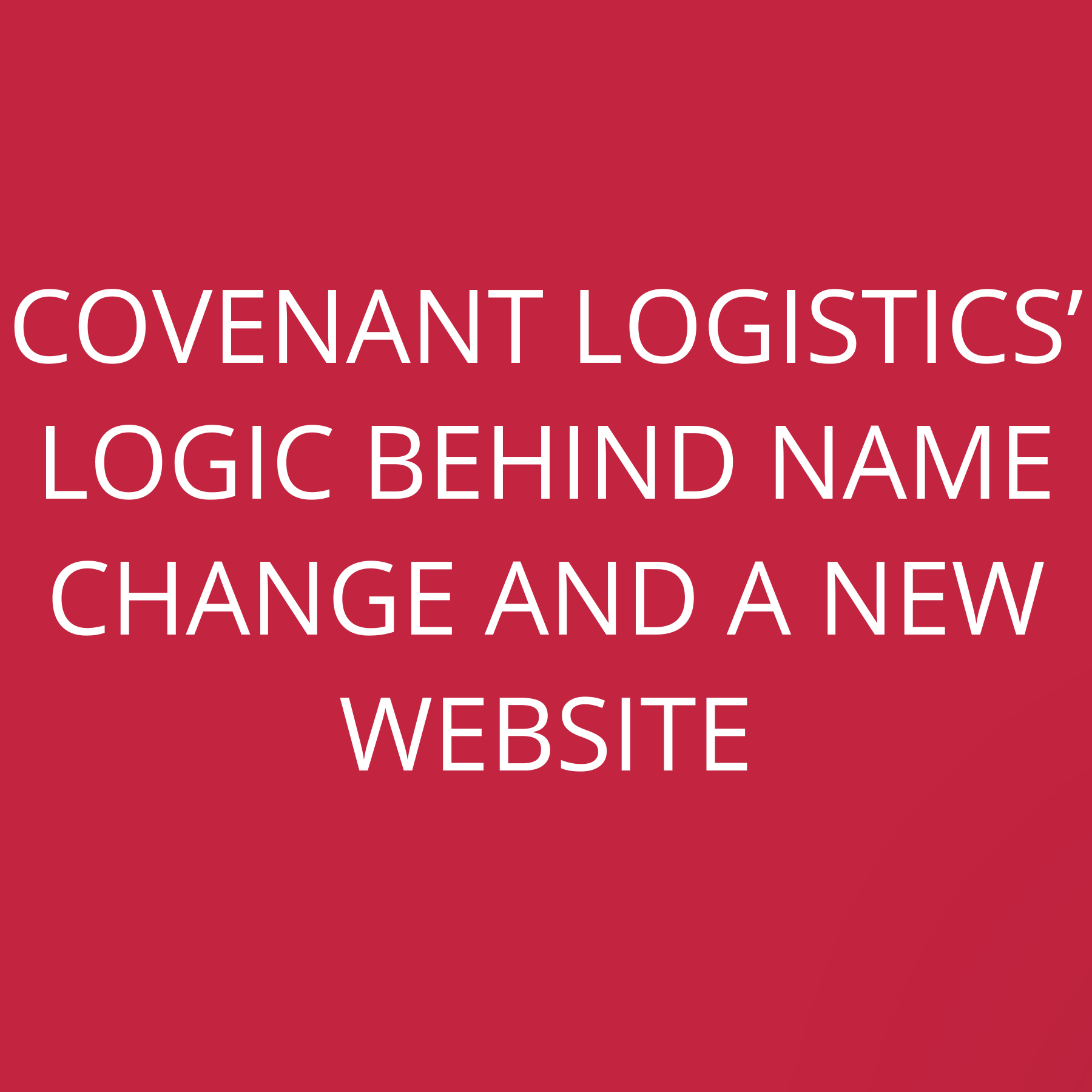 Covenant Logistics’ logic behind name change AND a new website