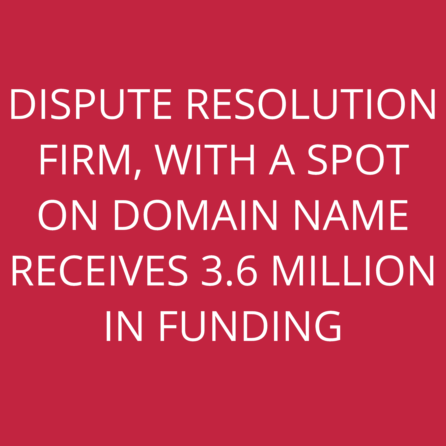 Dispute Resolution firm, with a spot on domain name receives 3.6 Million in funding