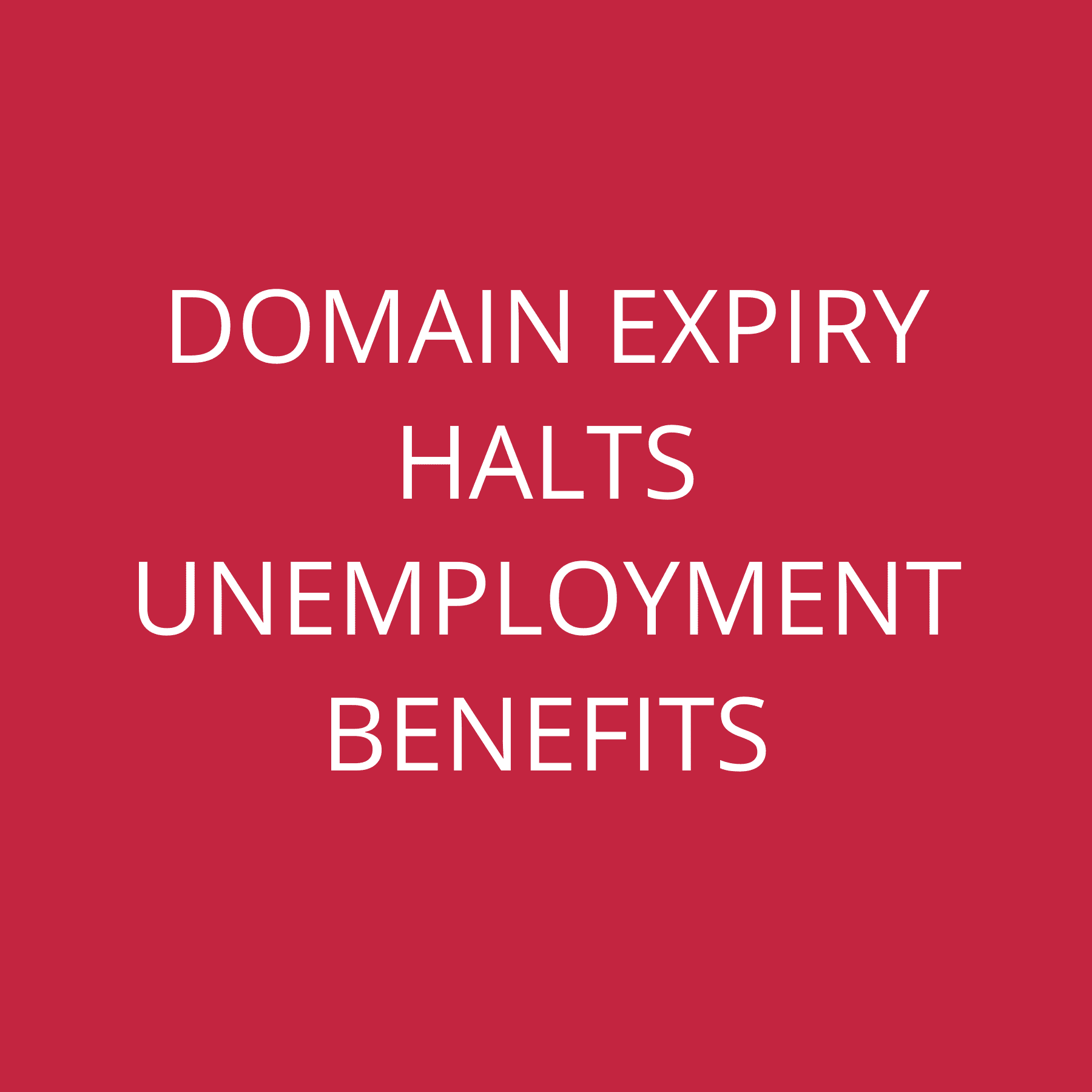 Domain Expiry halts Unemployment Benefits