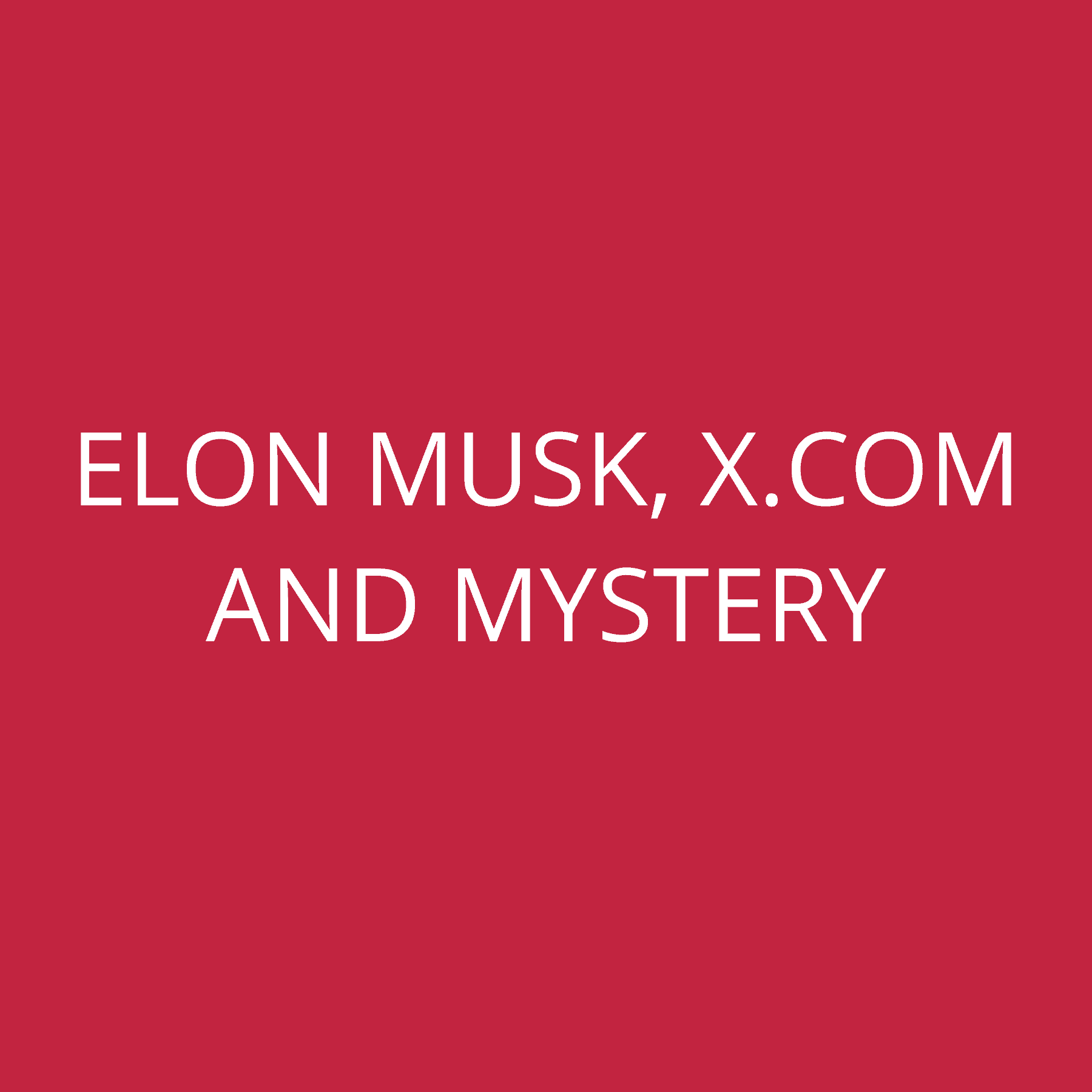 Elon Musk, X.com and Mystery