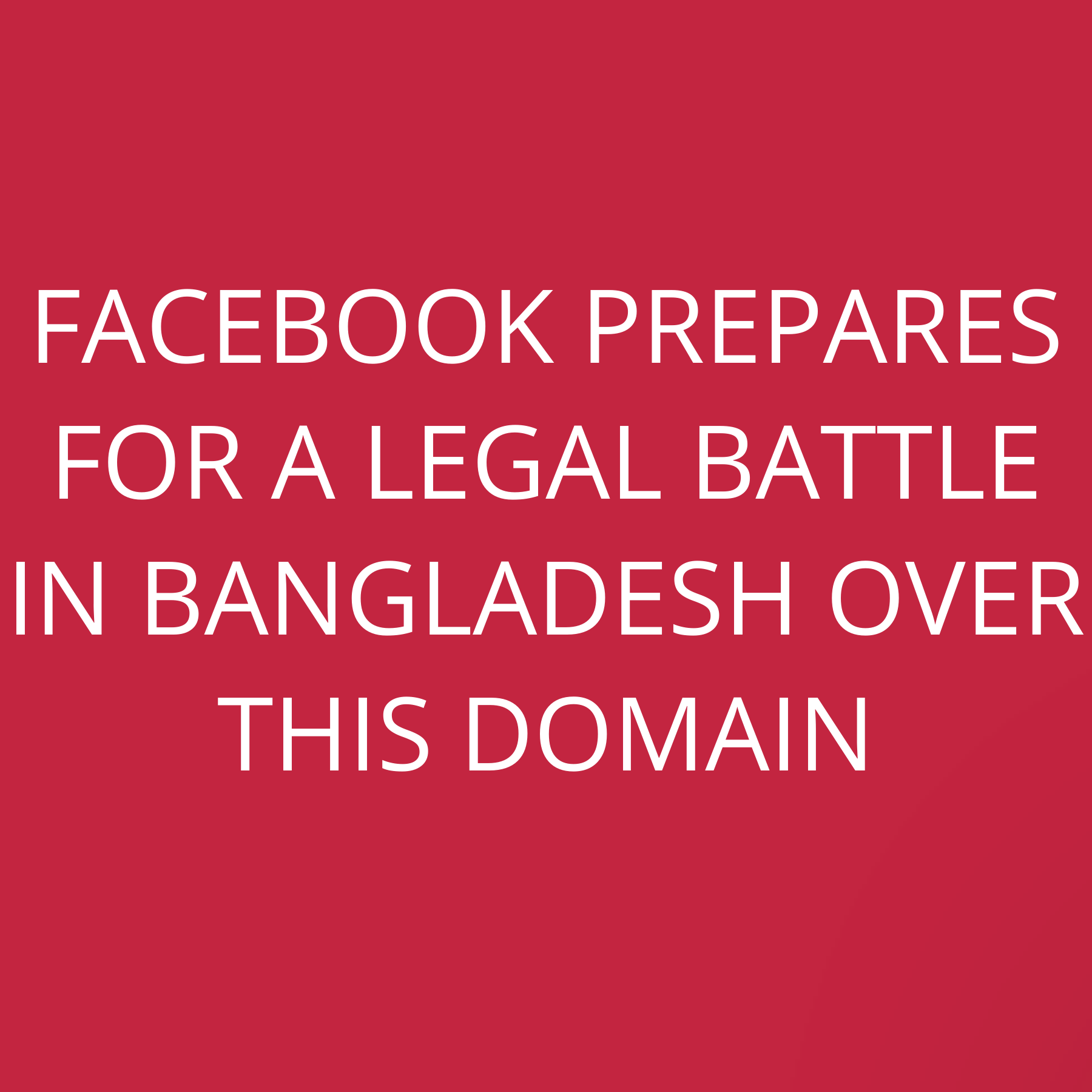 Facebook prepares for a legal battle in Bangladesh over this domain