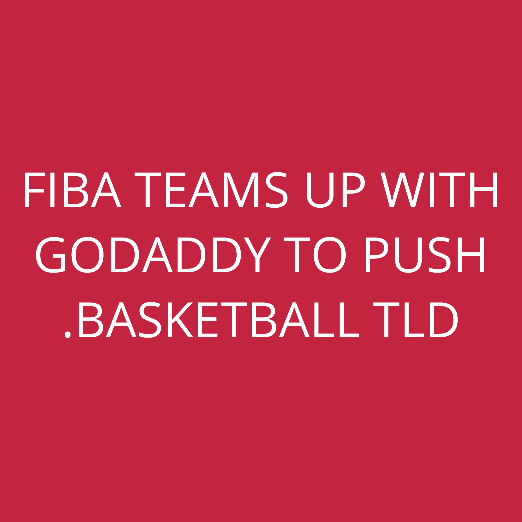 FIBA teams up with GoDaddy to push .basketball TLD