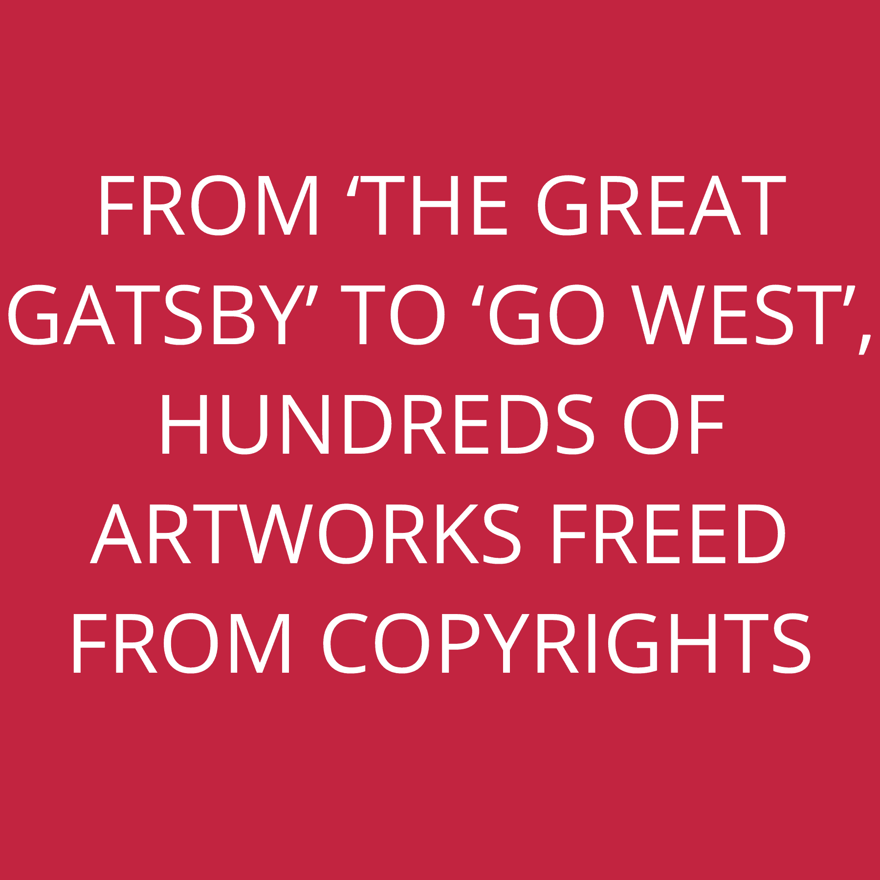 From ‘THE GREAT GATSBY’ to ‘GO WEST’, hundreds of artworks freed from copyrights