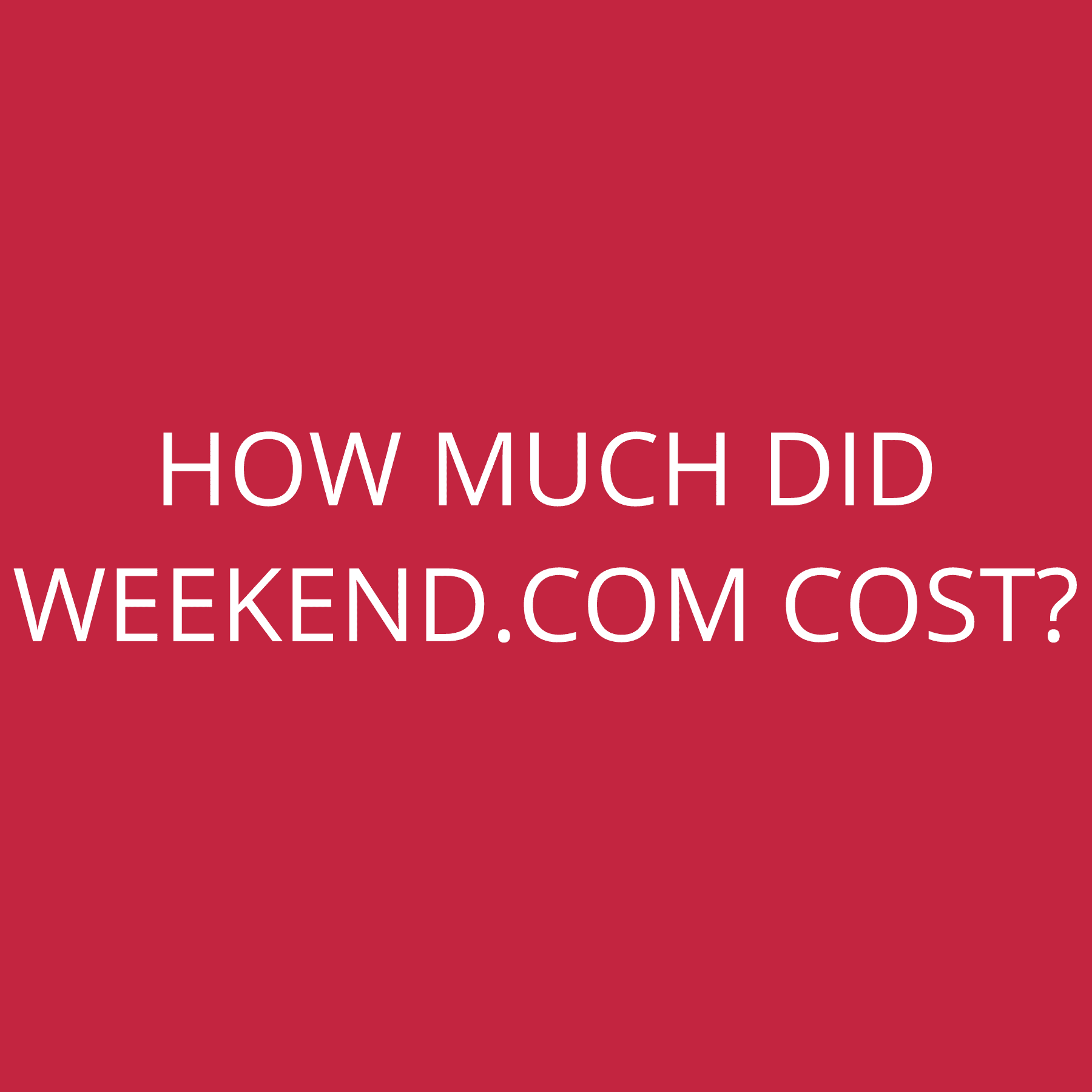 How much did Weekend.com cost?