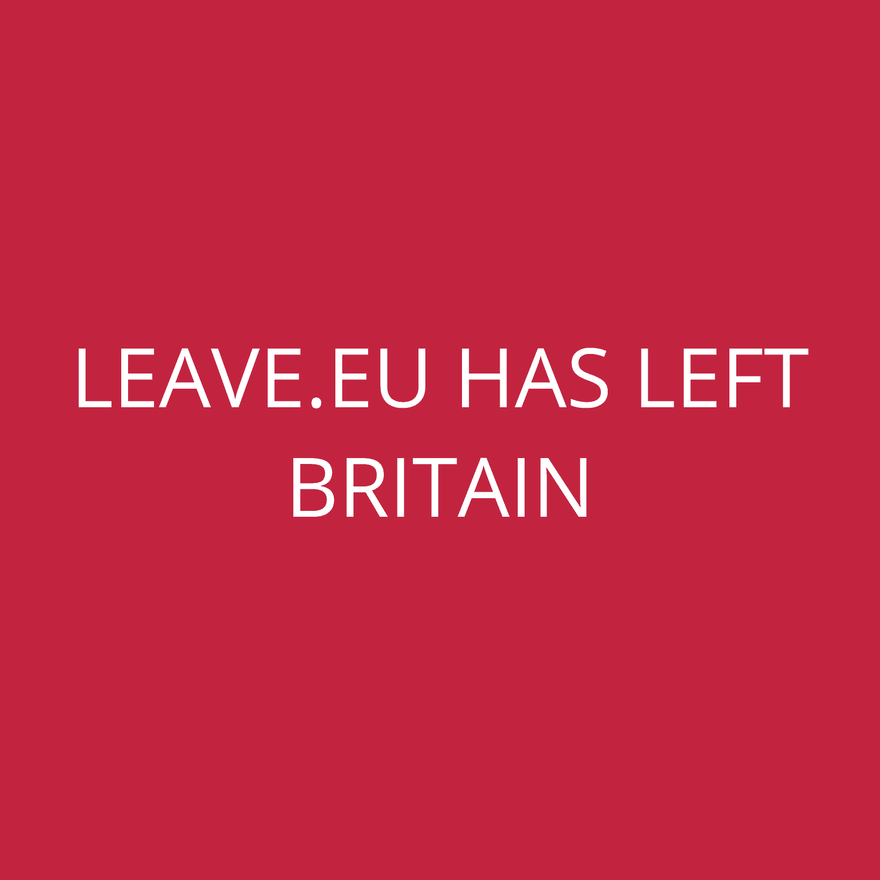 Leave.Eu has left Britain