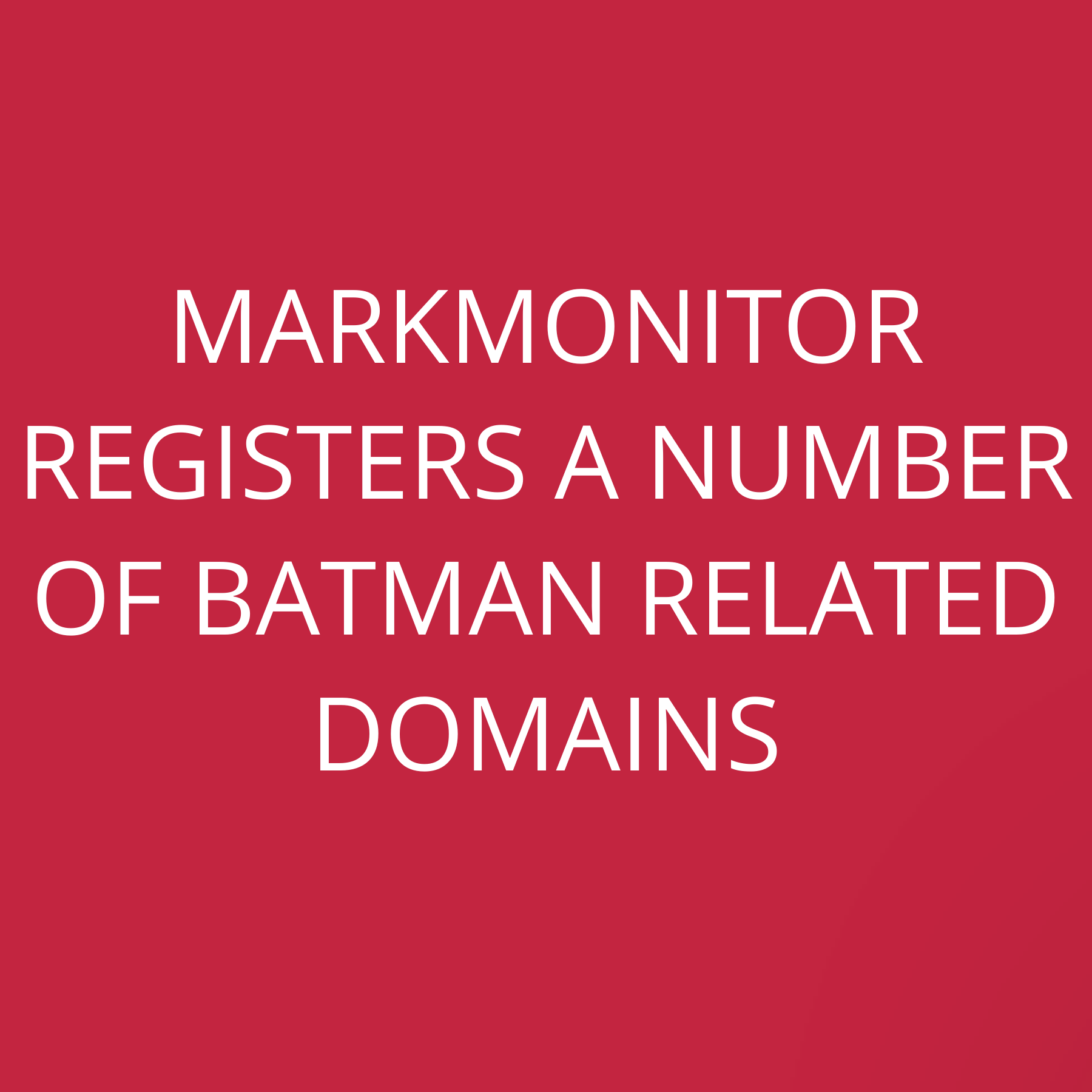 MarkMonitor registers a number of Batman related domains