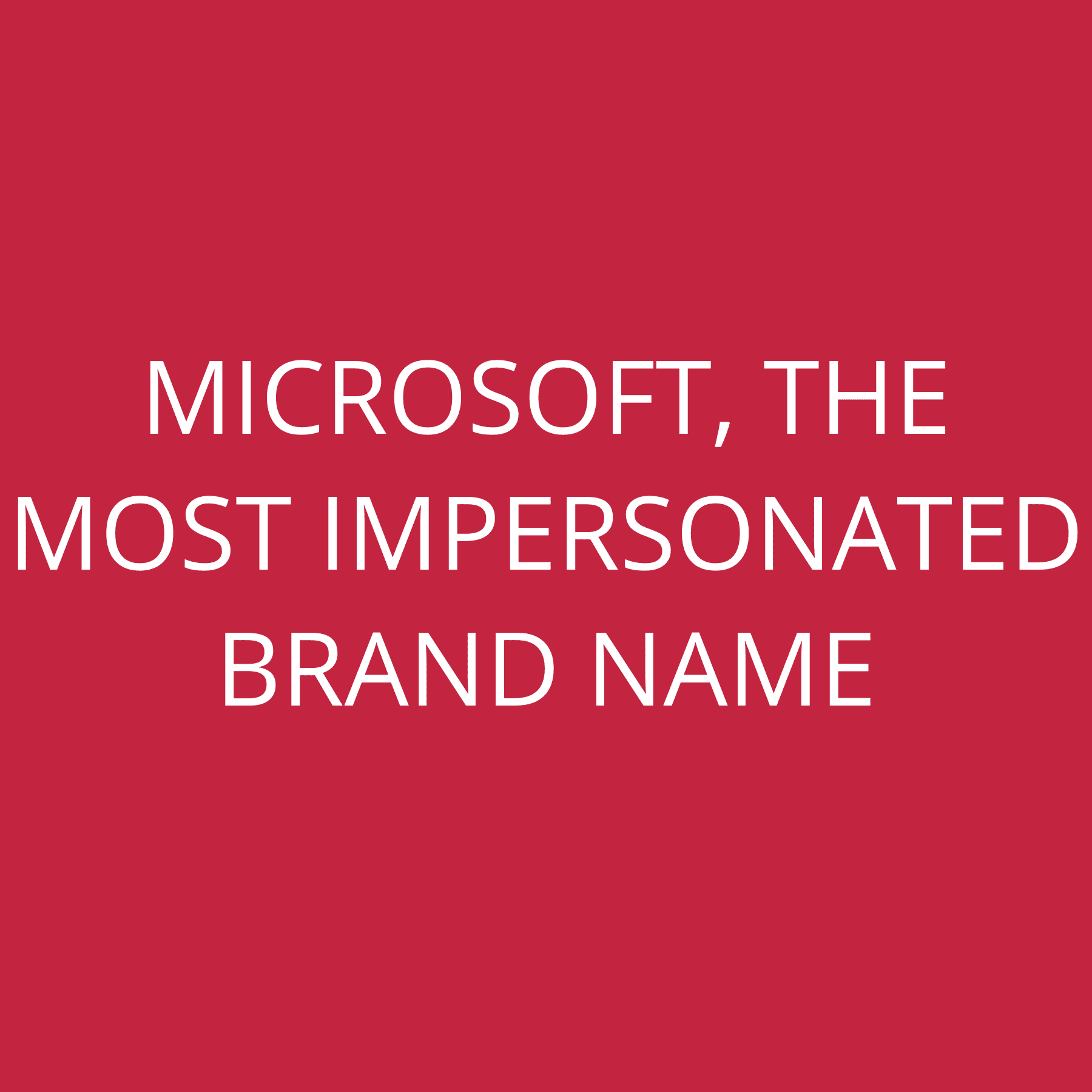 Microsoft, the most impersonated brand name