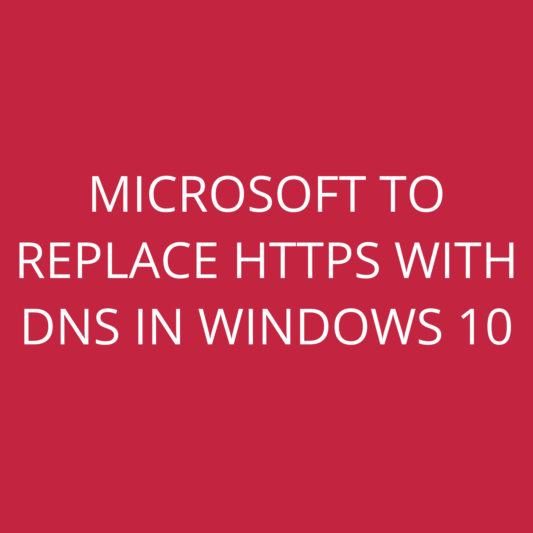 Microsoft to replace HTTPS with DNS in Windows 10