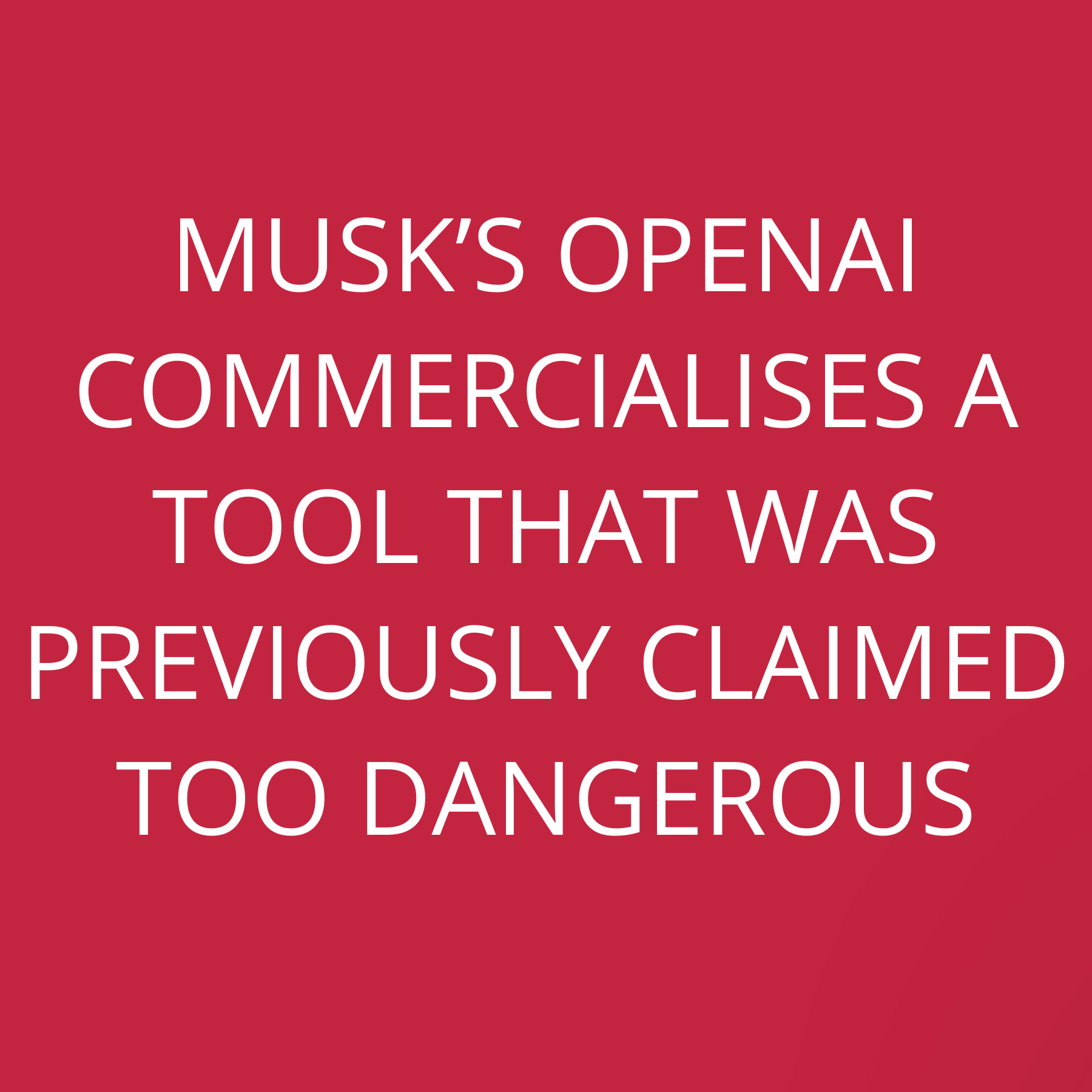 Musk’s OpenAi commercialises a tool that was previously claimed too dangerous