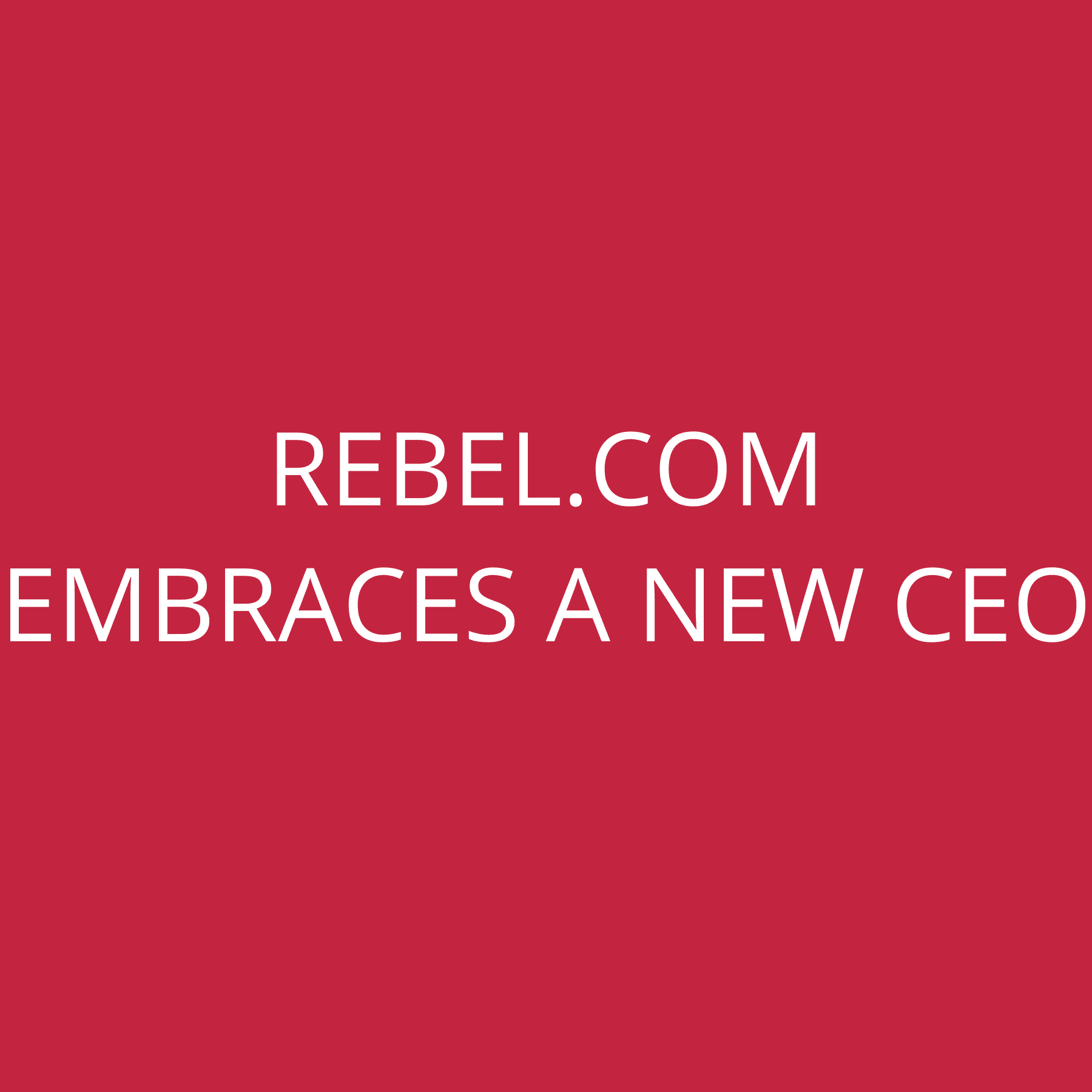 Rebel.com embraces a new CEO