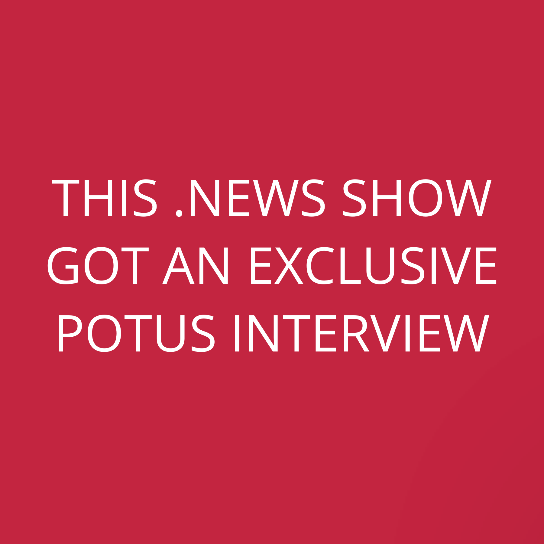 This .News Show Got An Exclusive POTUS Interview