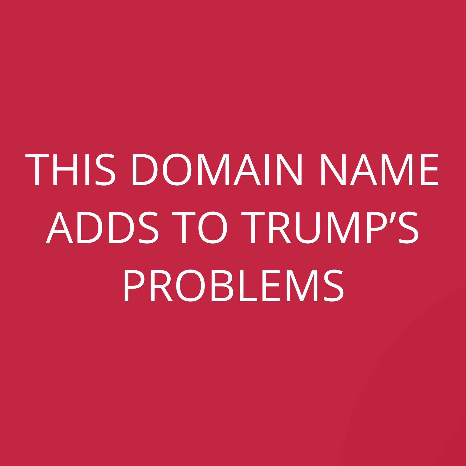 This domain name adds to Trump’s problems