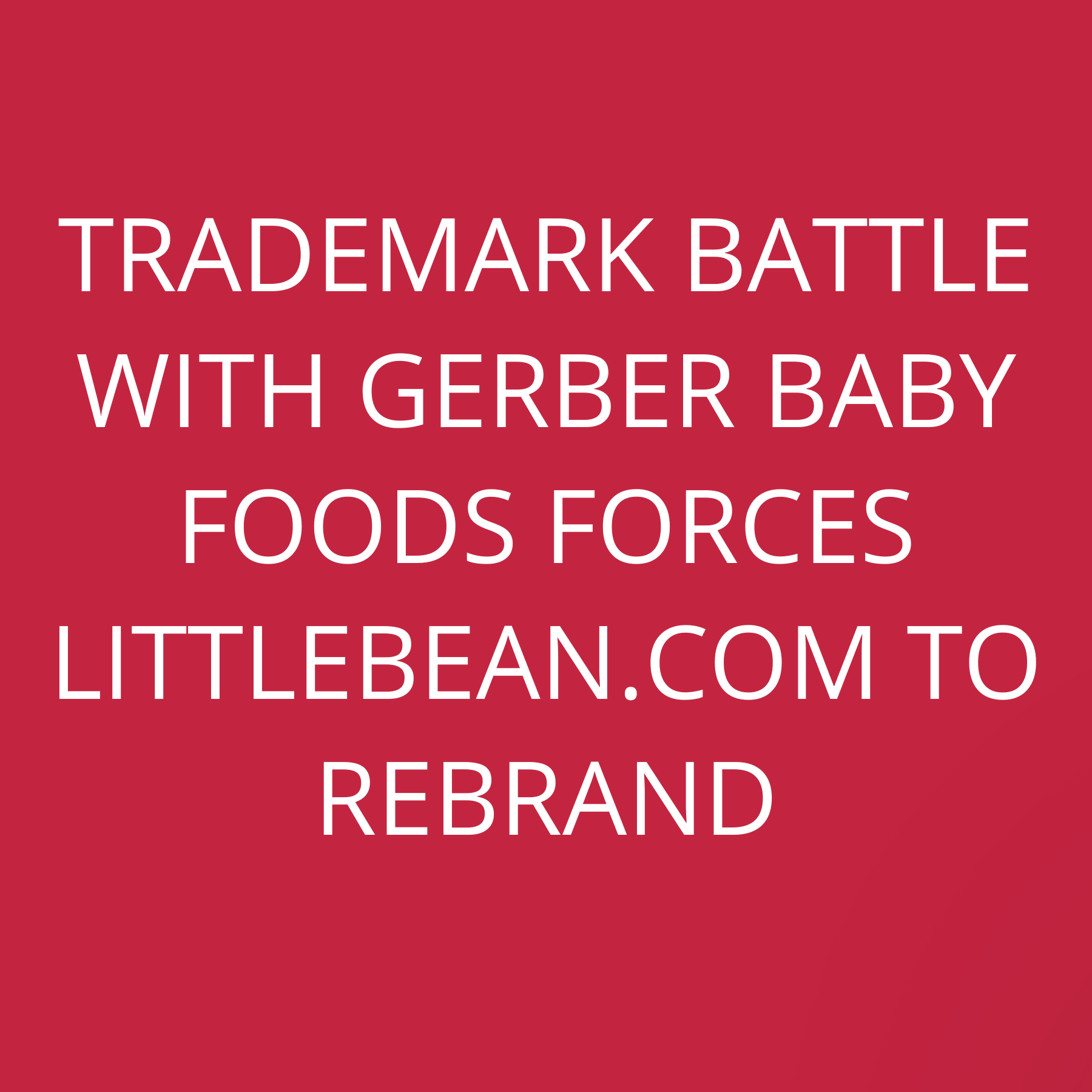 Trademark battle with Gerber Baby Foods forces LittleBean.com to rebrand