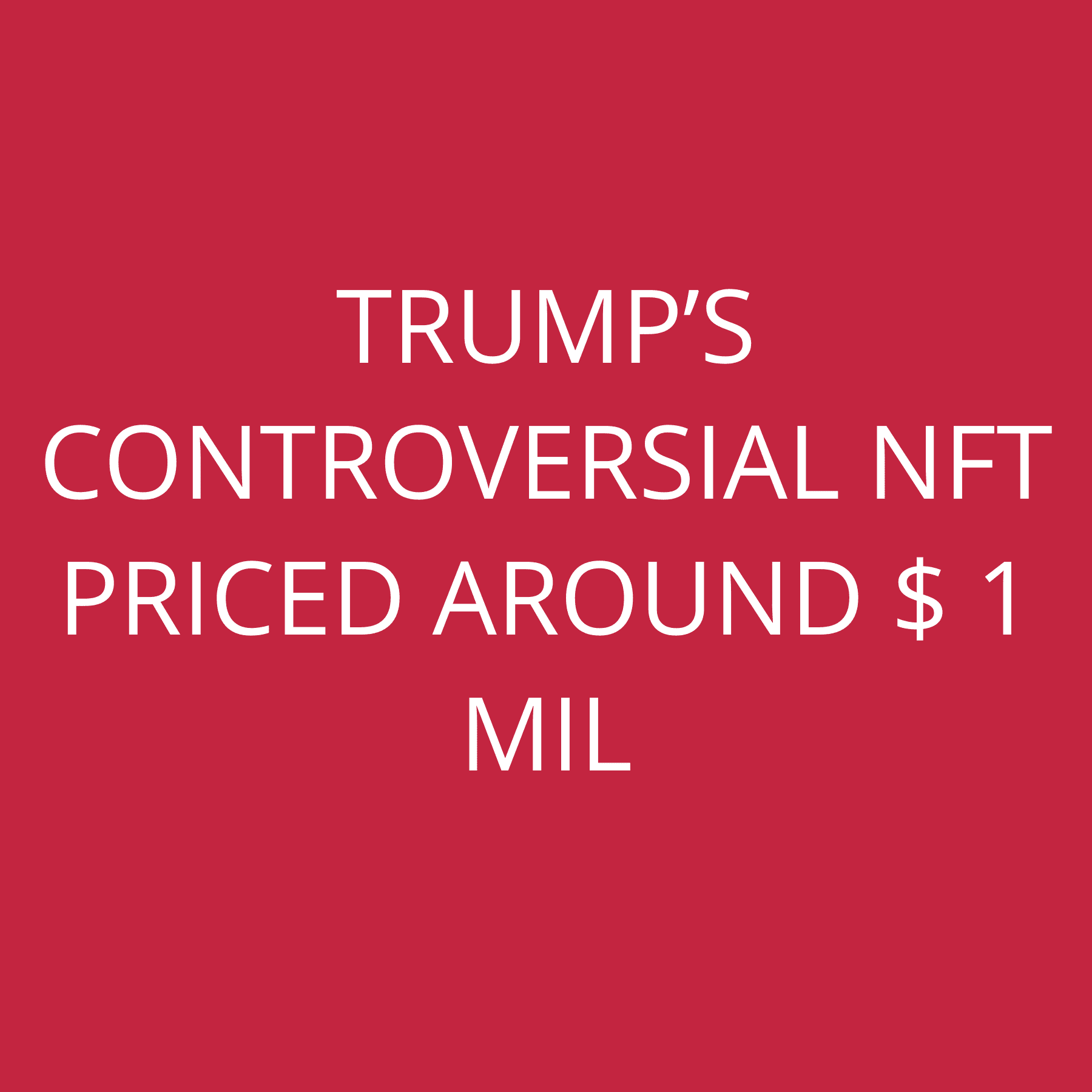 Trump’s controversial NFT priced around $ 1 Mil