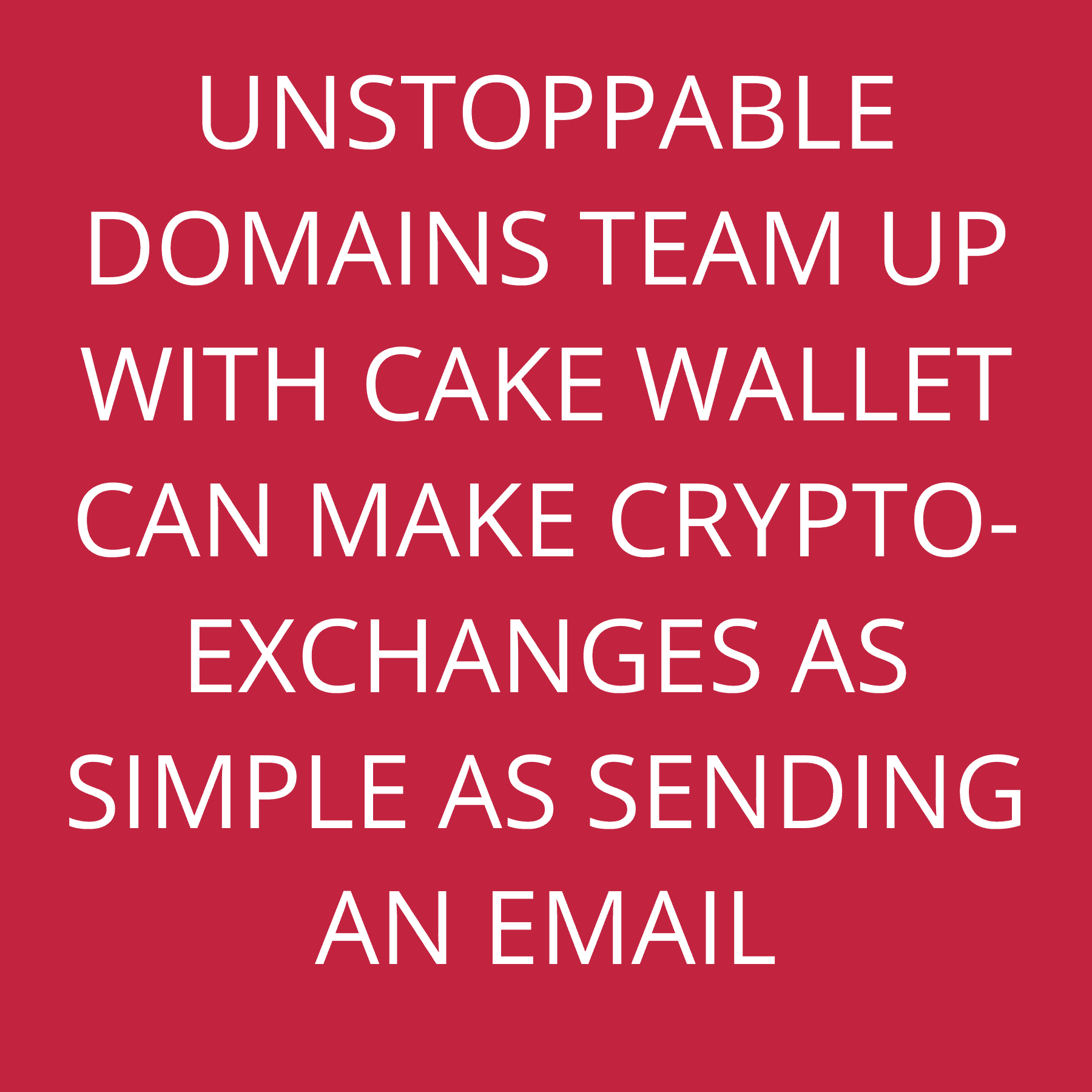 Unstoppable Domains team up with Cake Wallet can make crypto-exchanges as simple as sending an Email