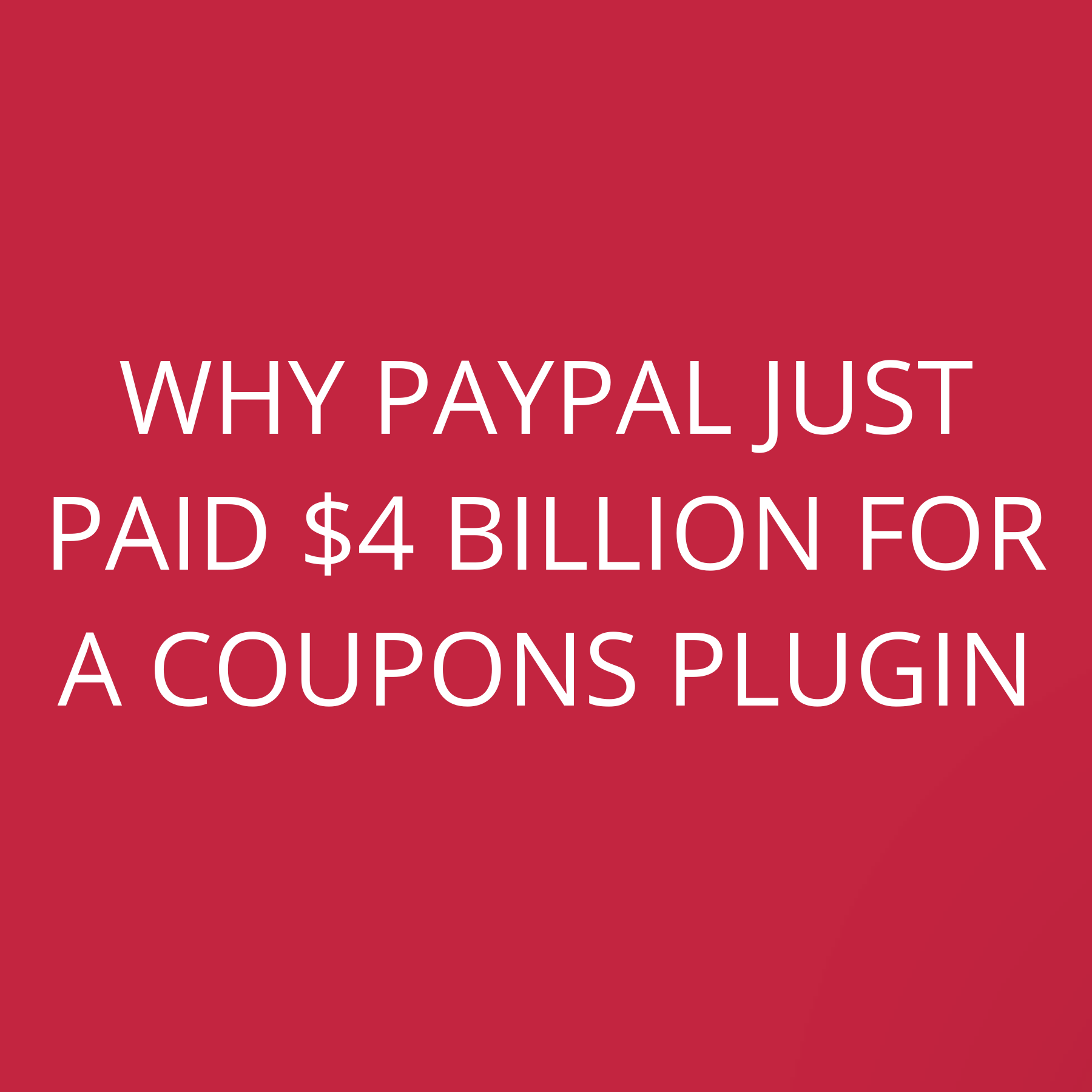 Why Paypal just paid $4 Billion for a coupons plugin