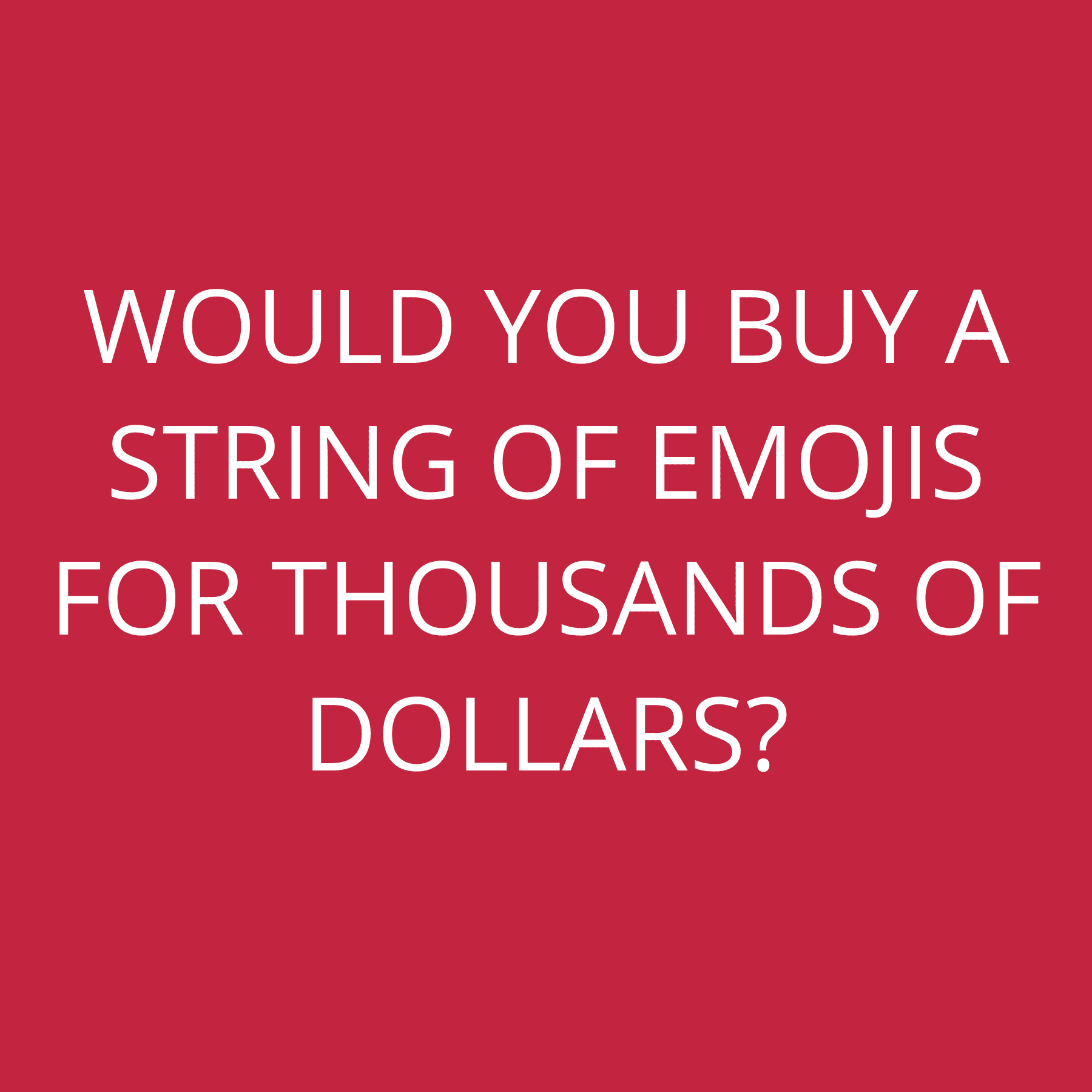 Would you buy a string of Emojis for thousands of dollars?