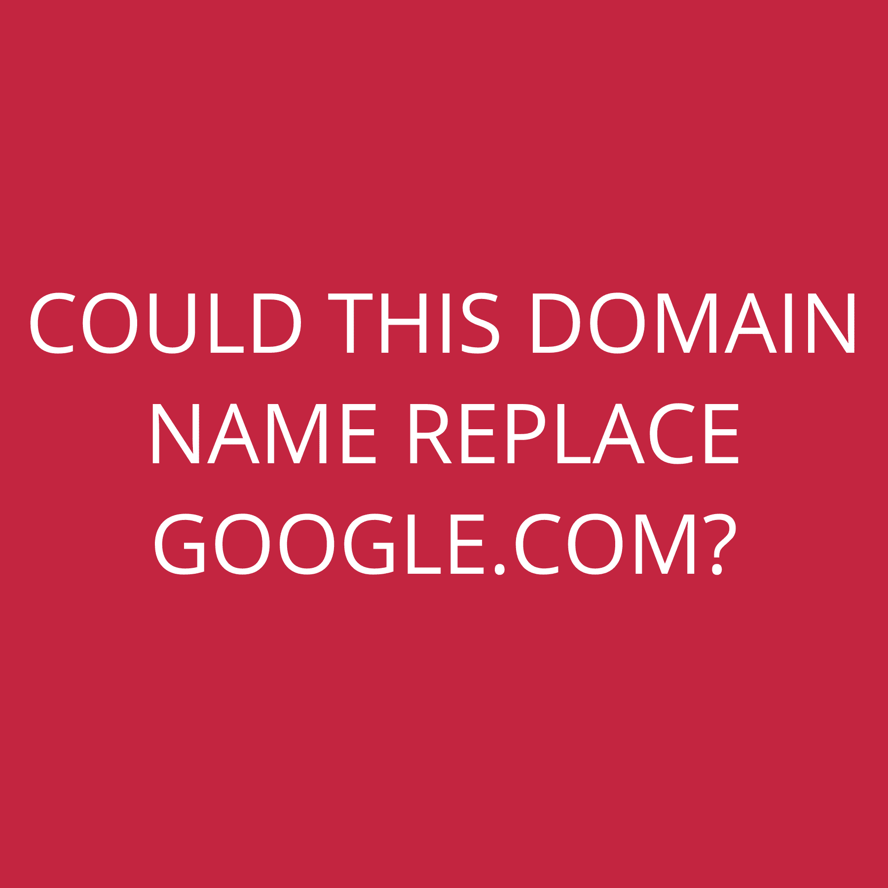 Could this domain name replace Google.com?