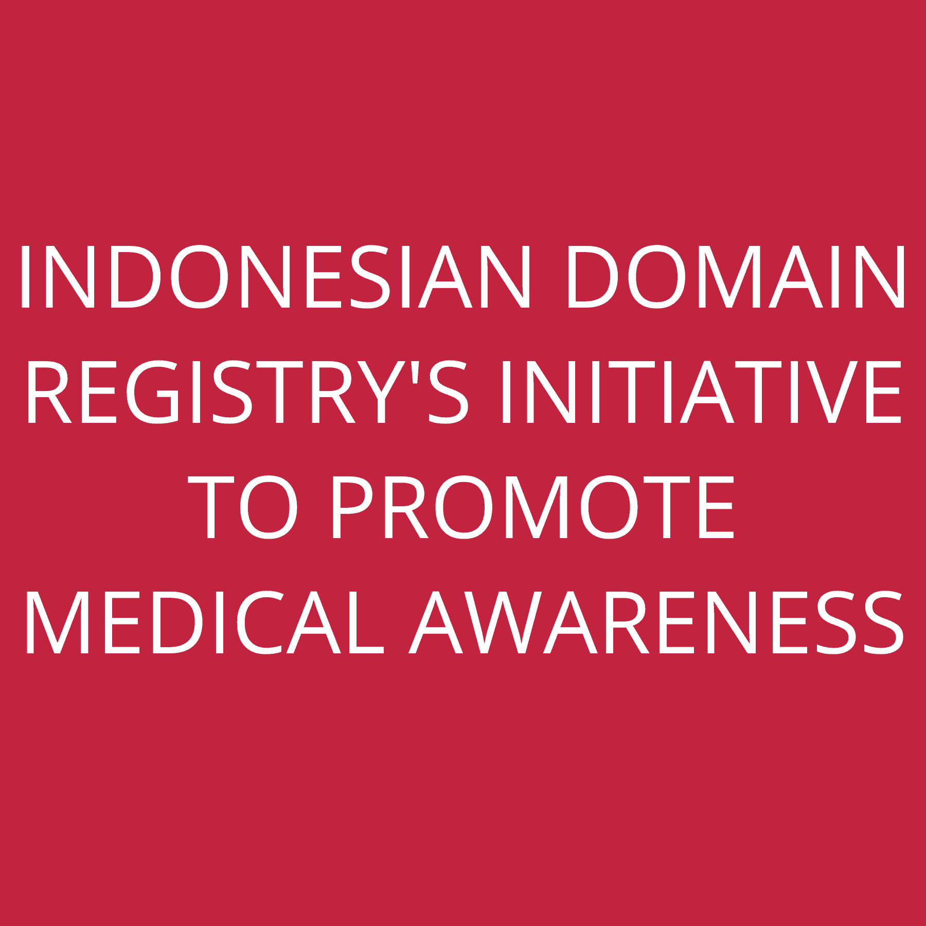Indonesian Domain registry’s initiative to promote medical awareness