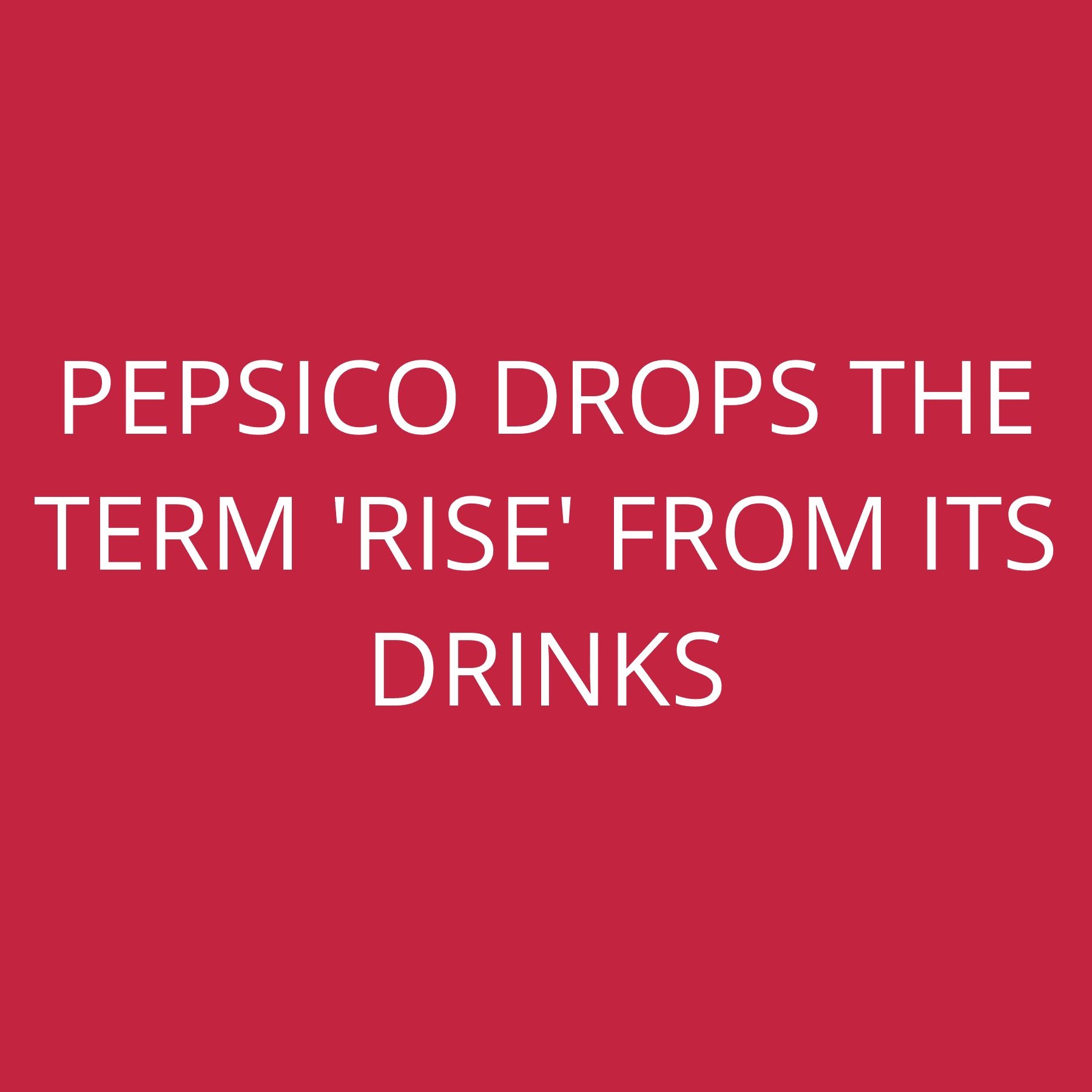 PepsiCo drops the term ‘Rise’ from its drinks