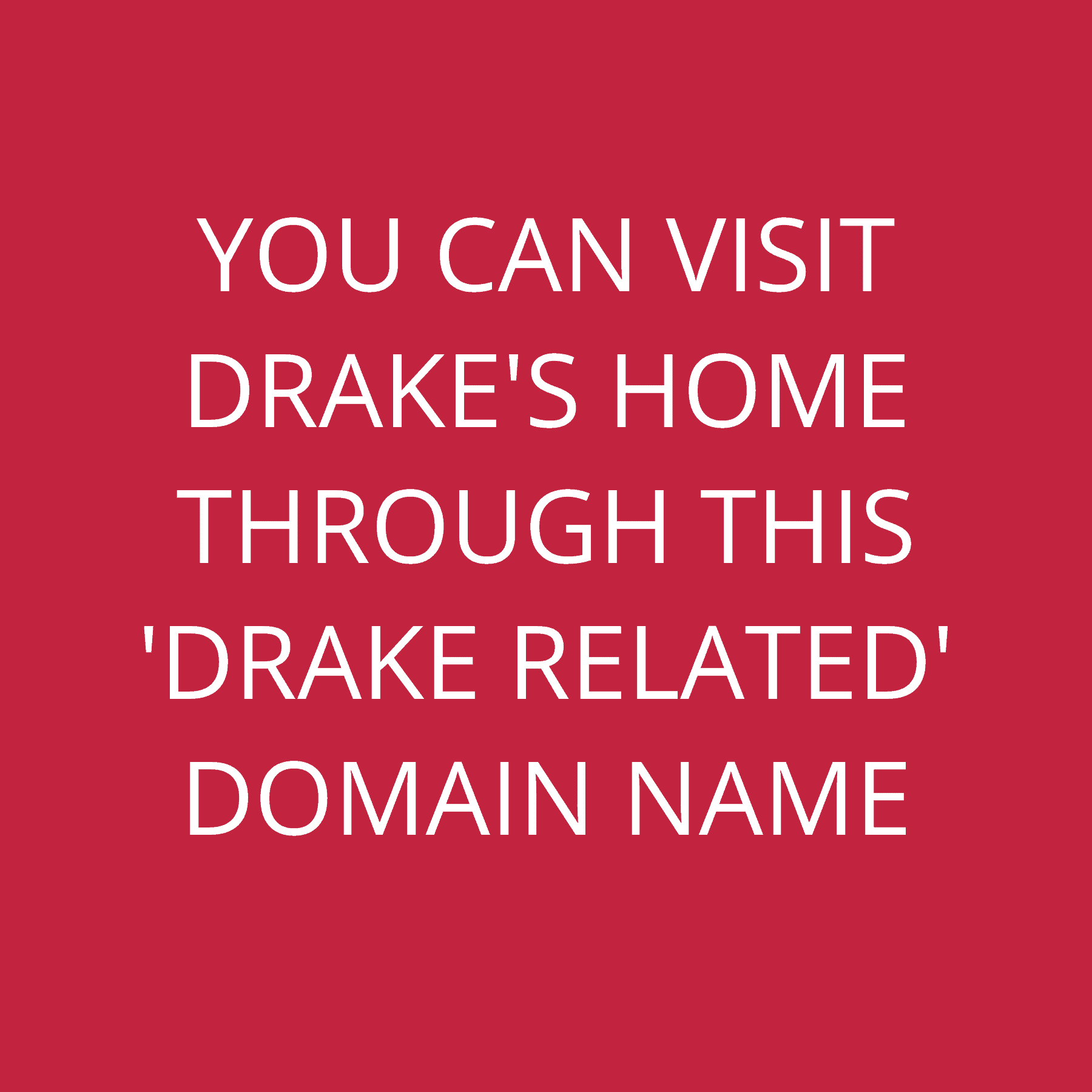 You can visit Drake’s home through this ‘Drake Related’ domain name