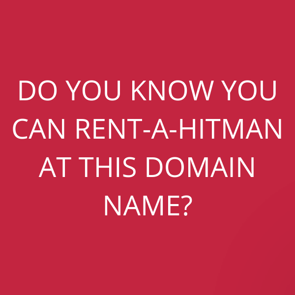 Do you know YOU can RENT-A-HITMAN at this domain name?
