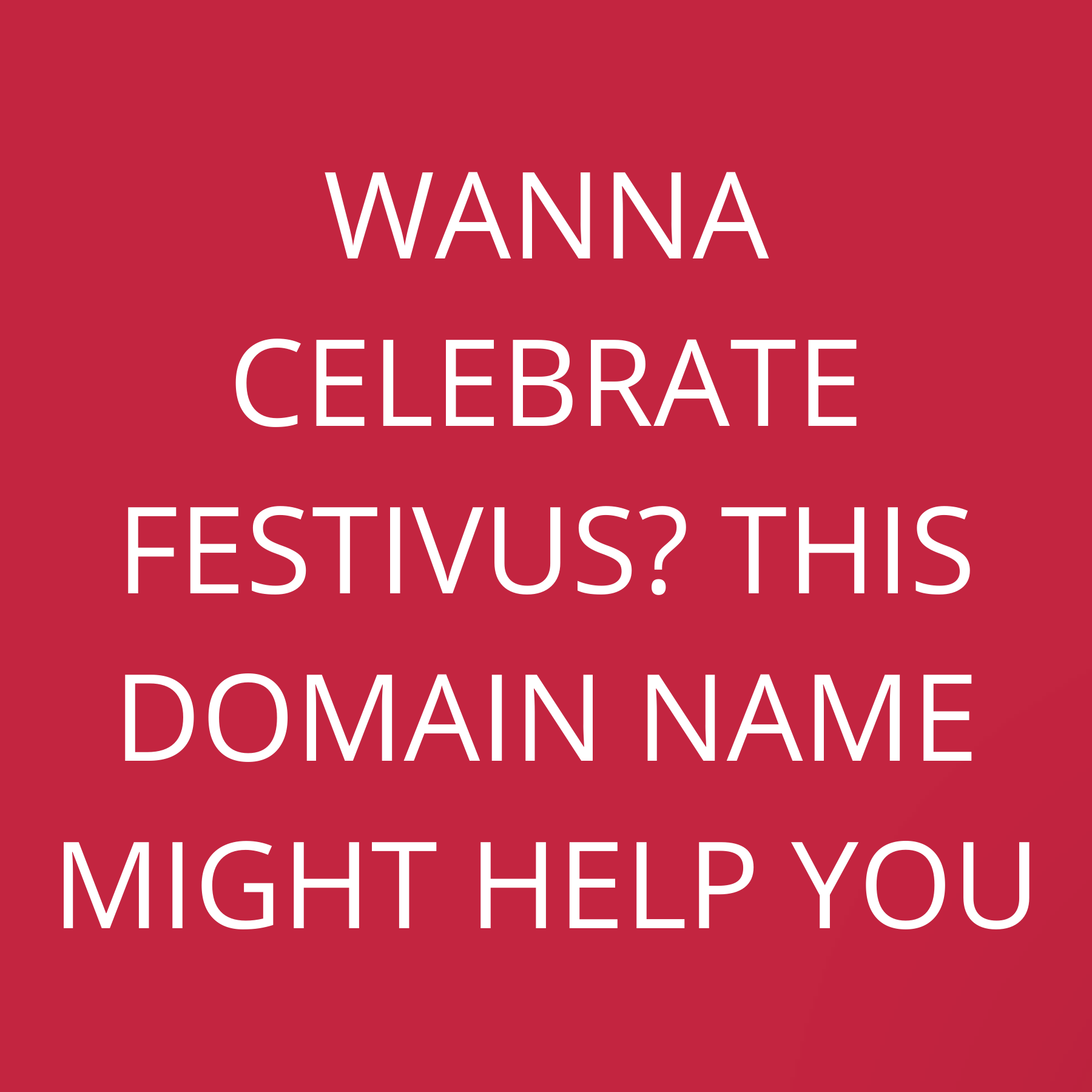 Wanna celebrate Festivus? This domain name might help you