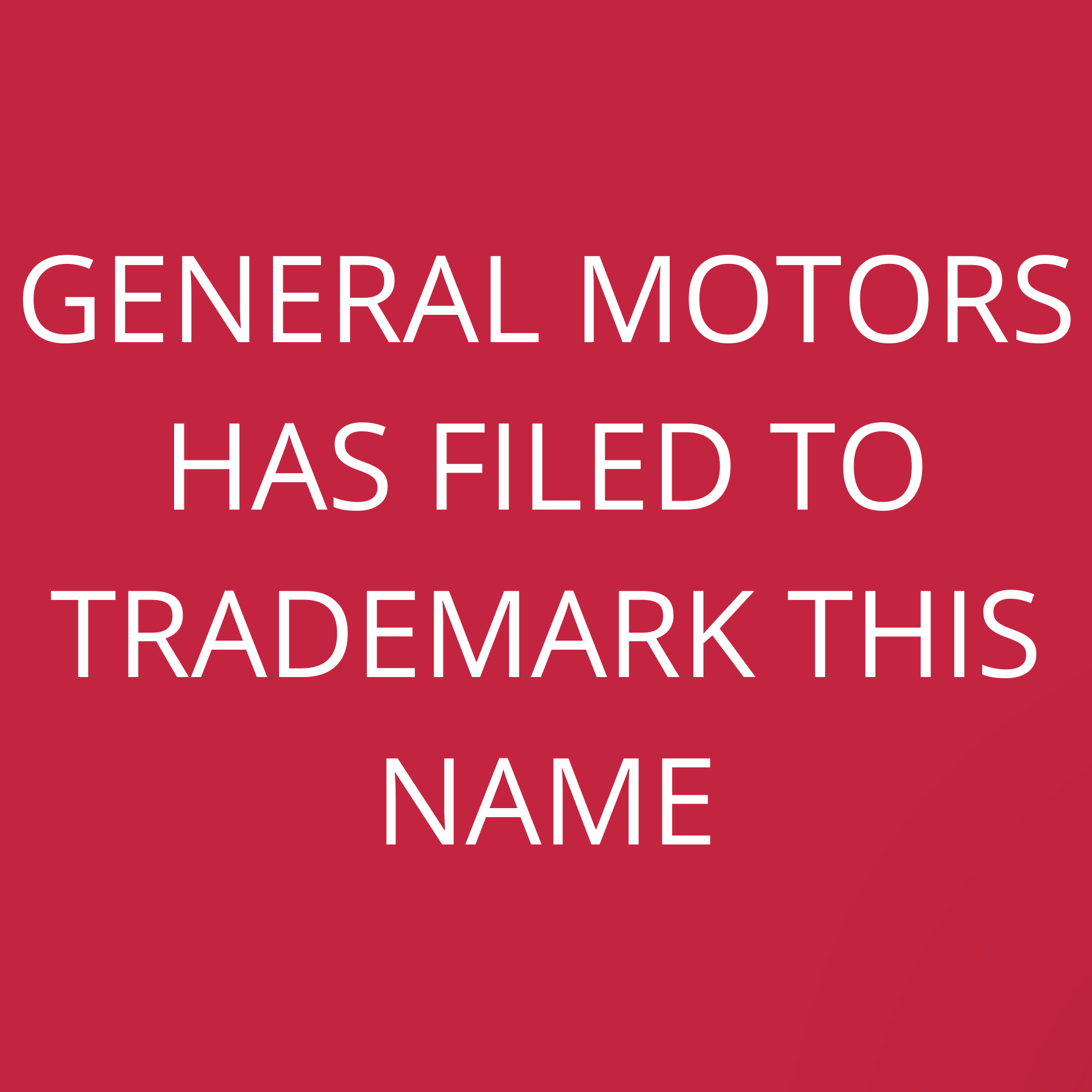 General Motors has filed to trademark this name