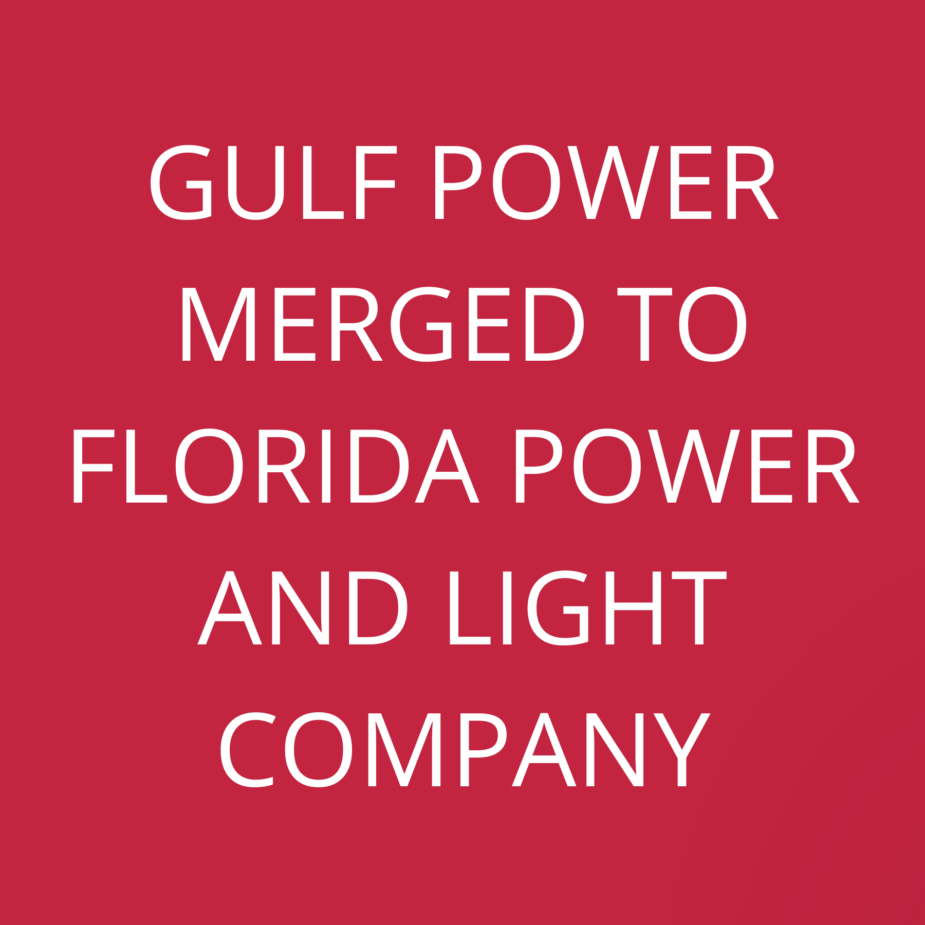 Gulf Power merged to Florida Power and Light company