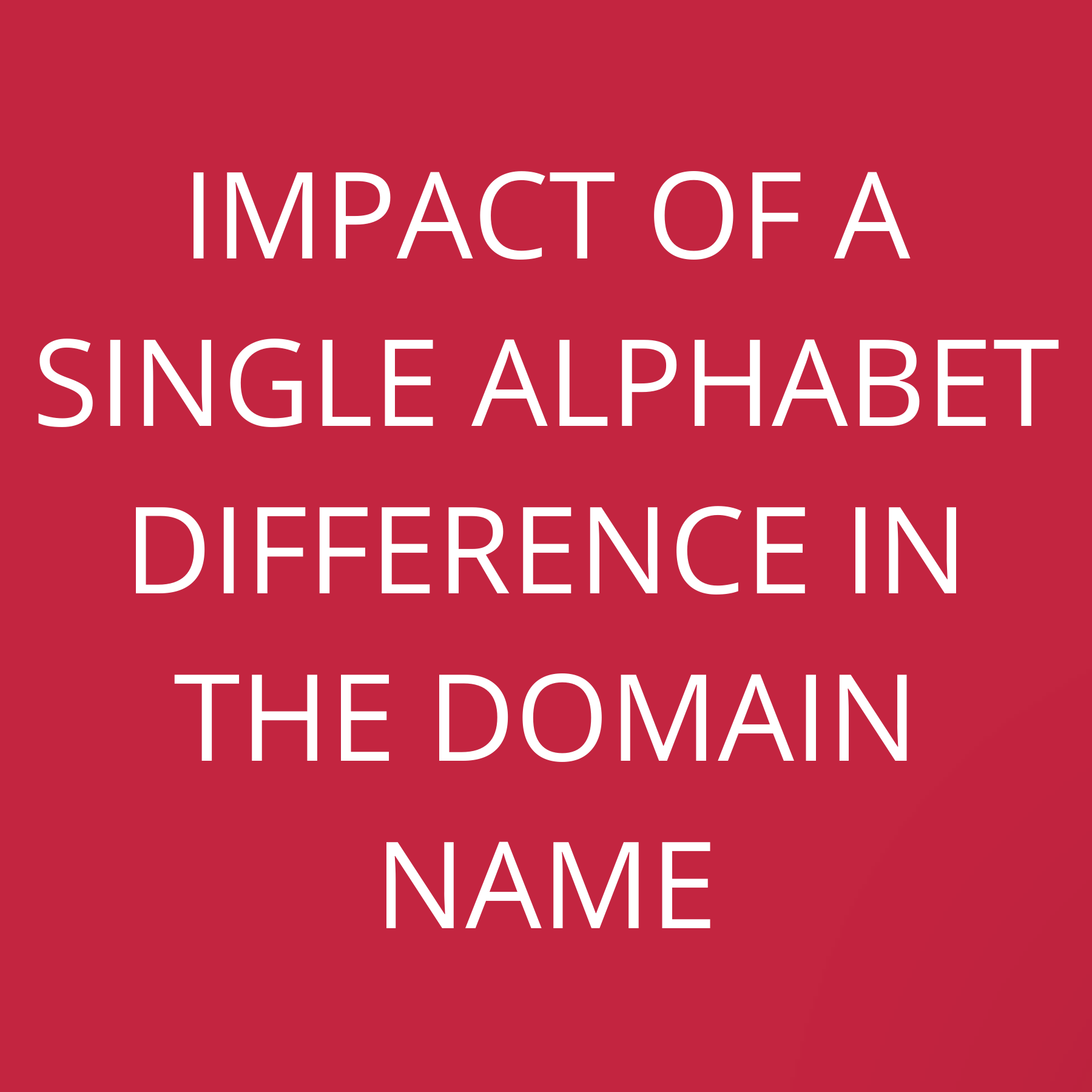 Impact of a single alphabet difference in the domain name