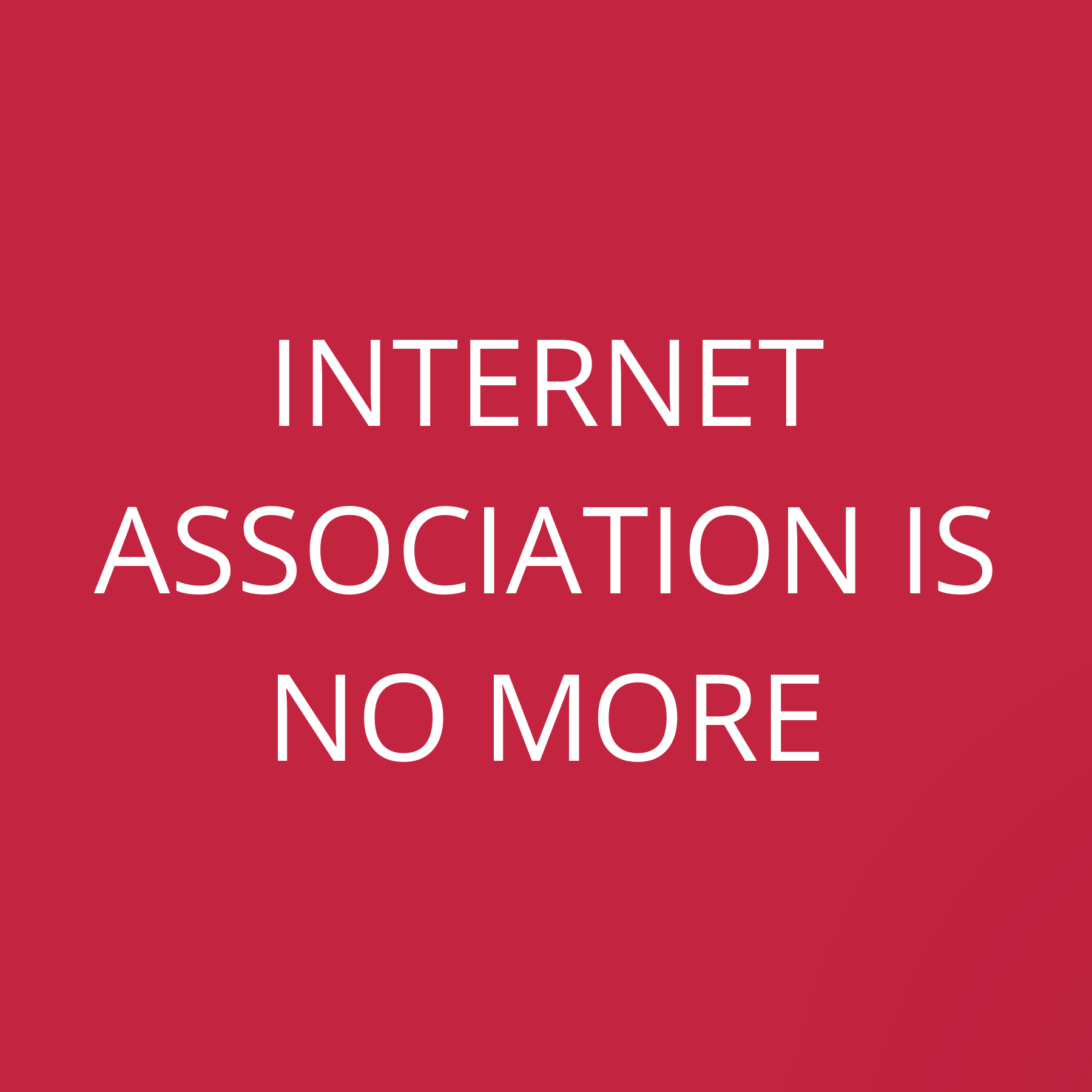 Internet Association is no more