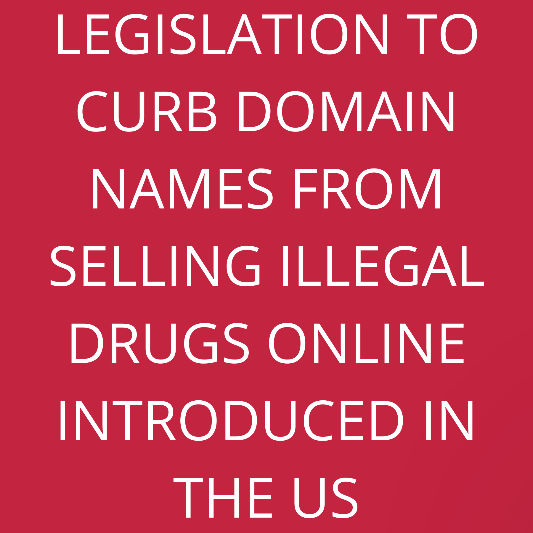 Legislation to curb Domain Names from selling illegal drugs online introduced in the US