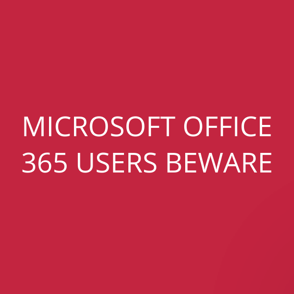 Microsoft Office 365 users beware