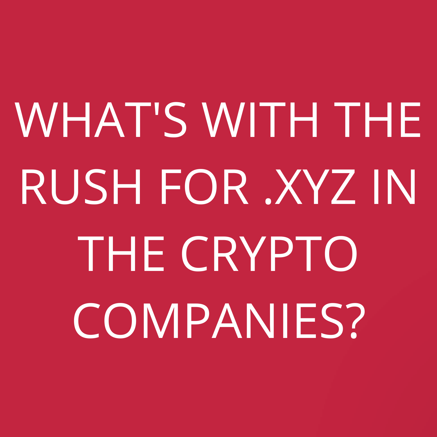 What’s with the rush for .xyz in the Crypto companies?