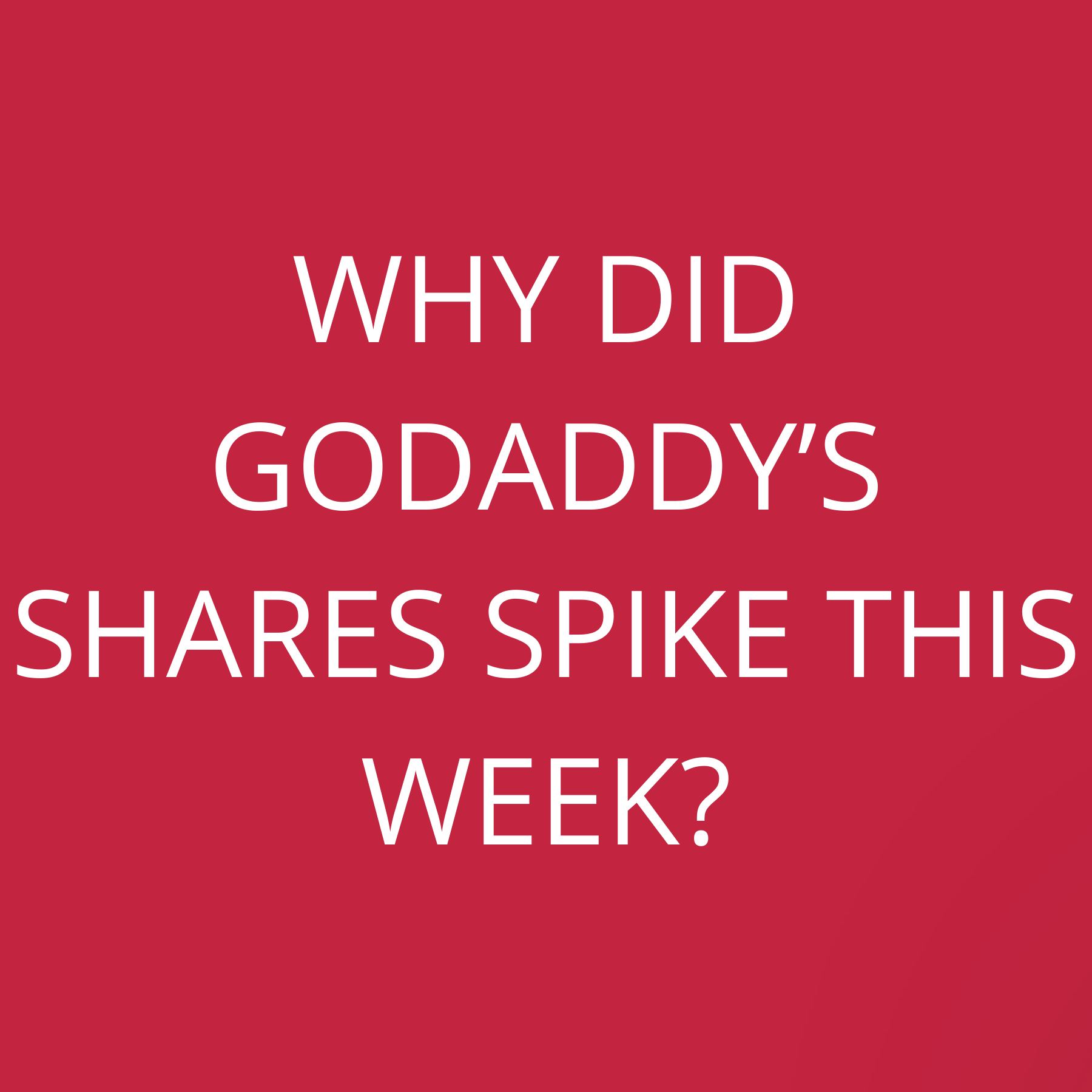 Why did GoDaddy’s shares spike this week?