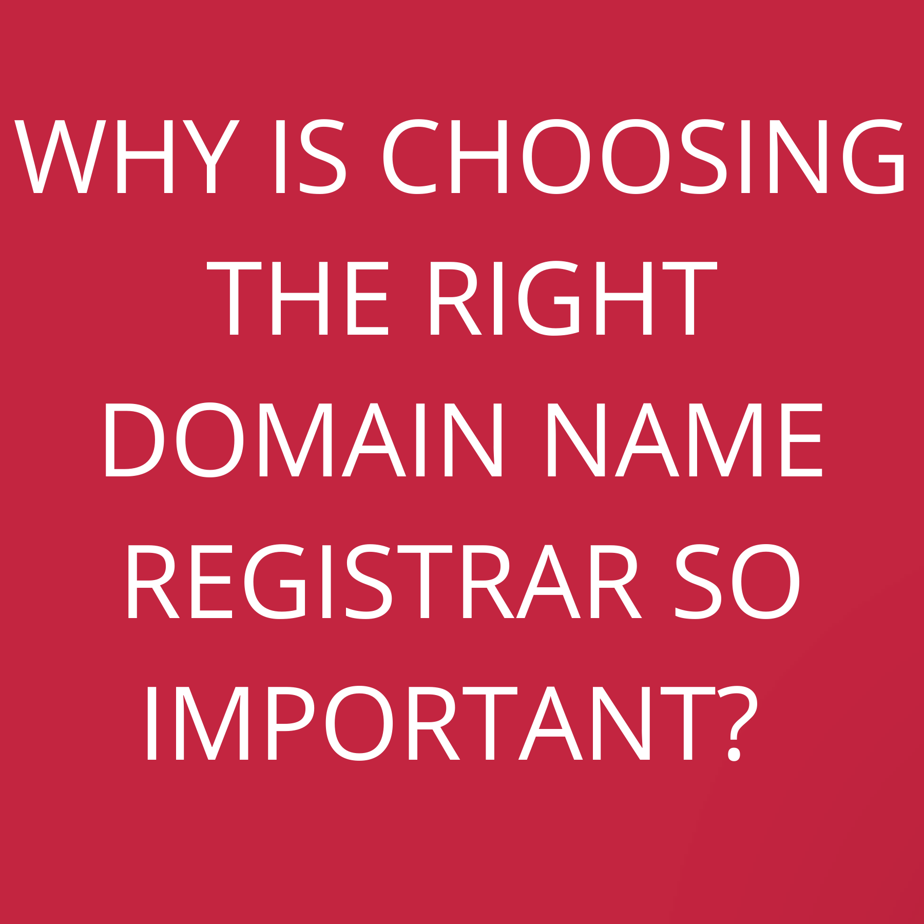 Why is choosing the right domain name registrar so important?