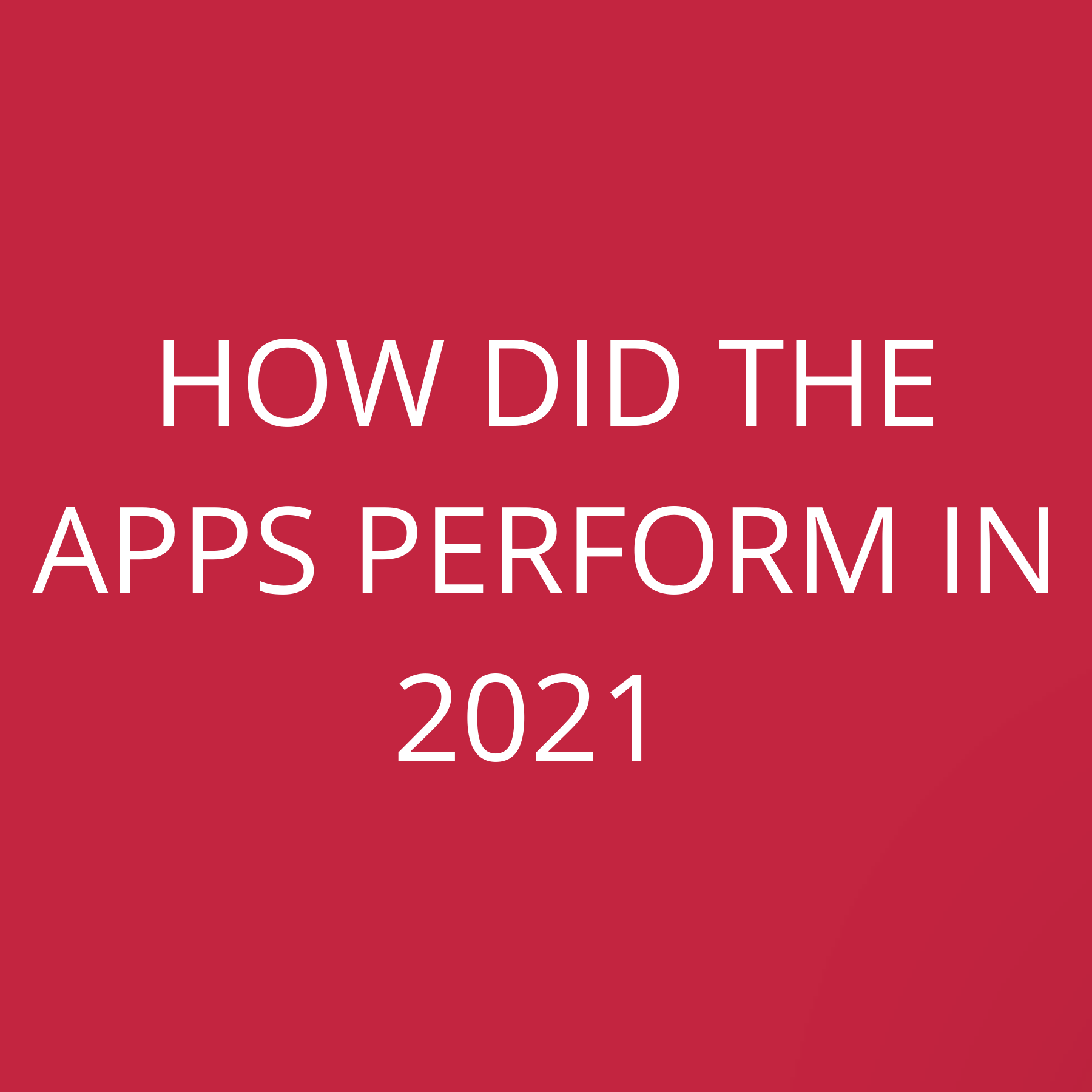 How did the apps perform in 2021