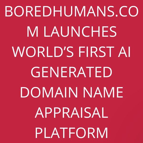 BoredHumans.com launches World’s first AI generated Domain Name Appraisal platform