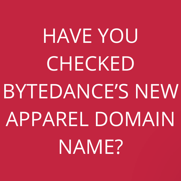 Have you checked ByteDance’s new apparel domain name?