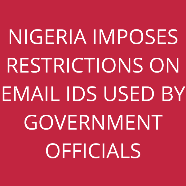 Nigeria imposes restrictions on email Ids used by Government Officials