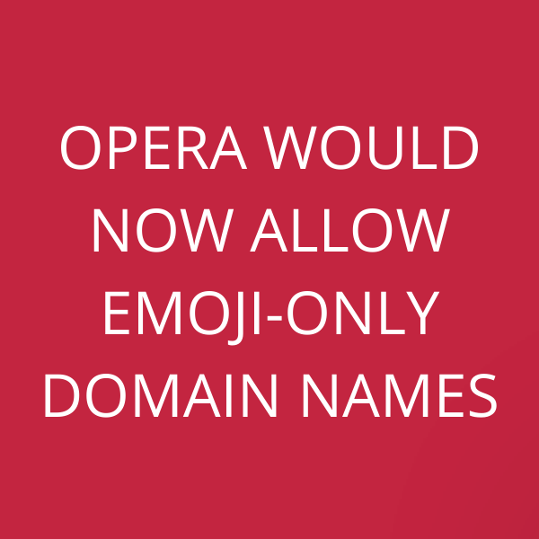 Opera would now allow Emoji-only domain names