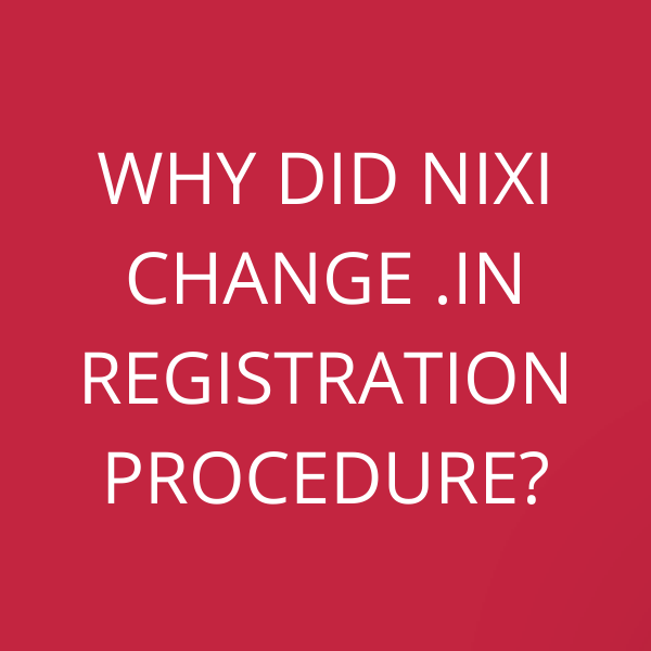 Why did NIXI change .in registration procedure?