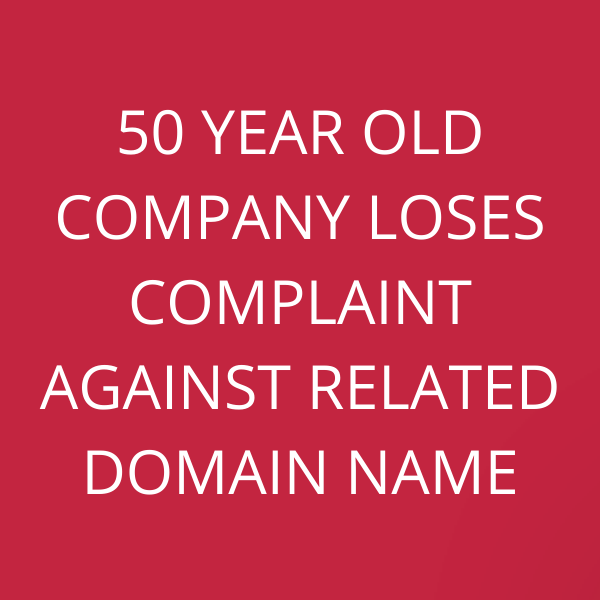 50 year old company loses complaint against related domain name