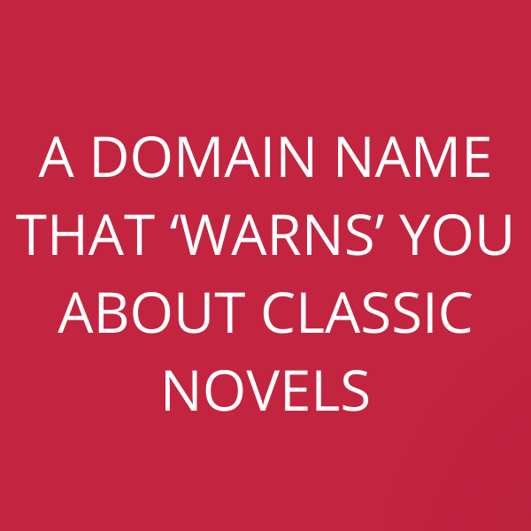 A domain name that ‘warns’ you about classic novels