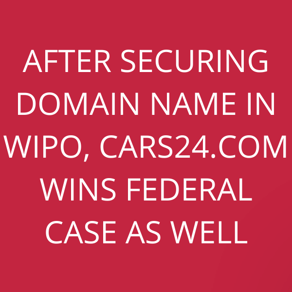 After securing domain name in WIPO, Cars24.com wins Federal case as well